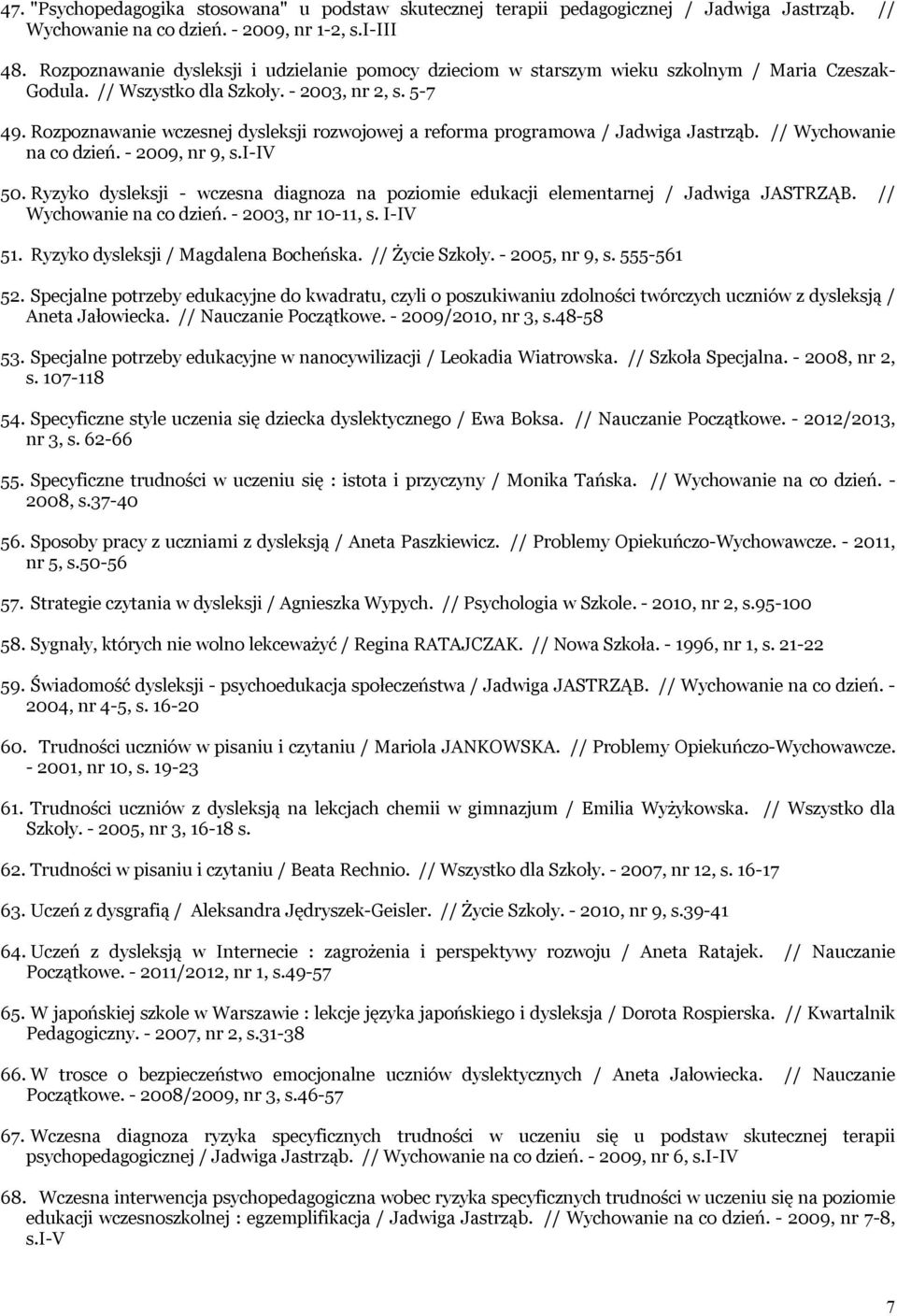 Rozpoznawanie wczesnej dysleksji rozwojowej a reforma programowa / Jadwiga Jastrząb. // Wychowanie na co dzień. - 2009, nr 9, s.i-iv 50.