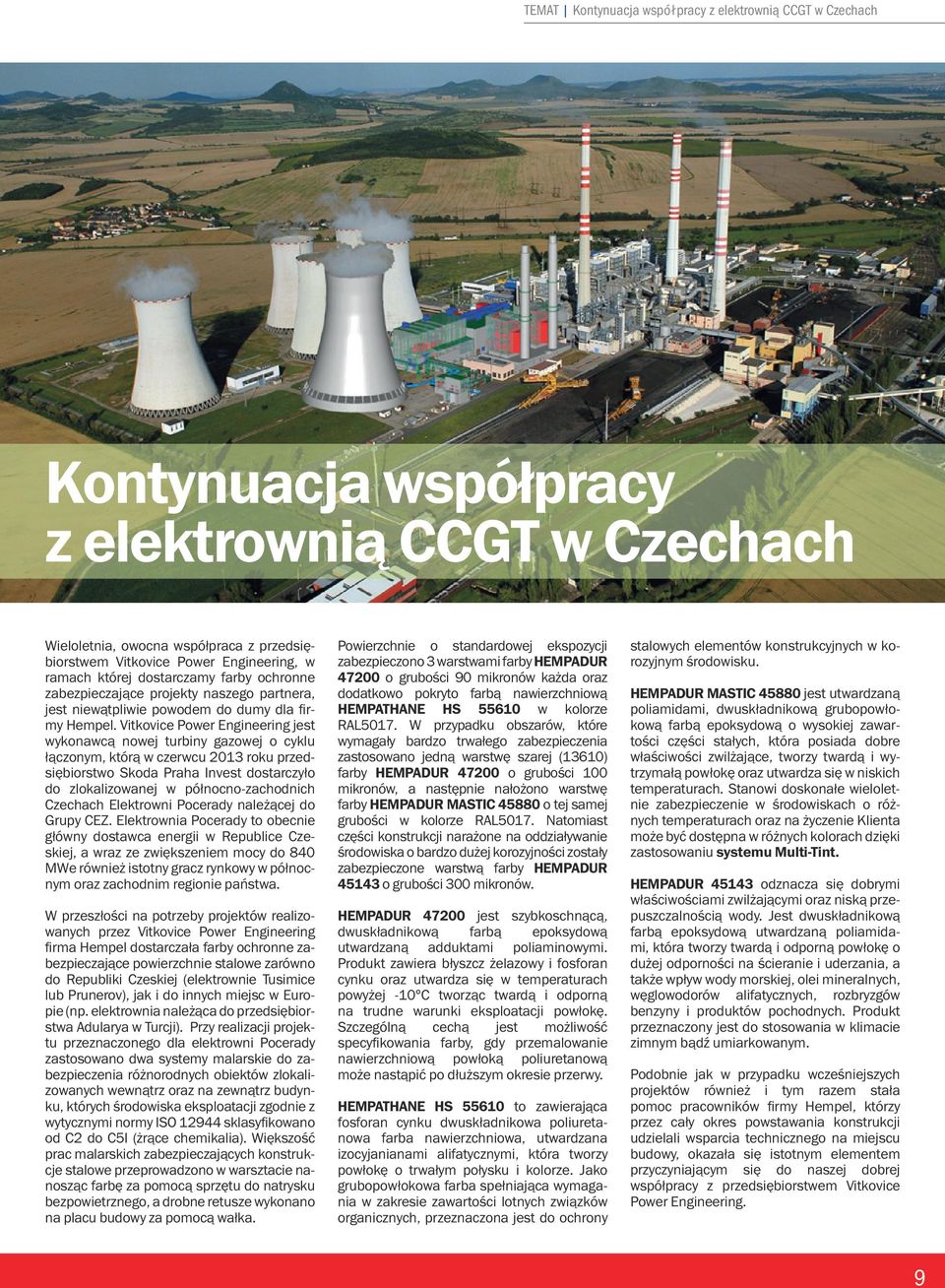 Vitkovice Power Engineering jest wykonawcą nowej turbiny gazowej o cyklu łączonym, którą w czerwcu 2013 roku przedsiębiorstwo Skoda Praha Invest dostarczyło do zlokalizowanej w północno-zachodnich