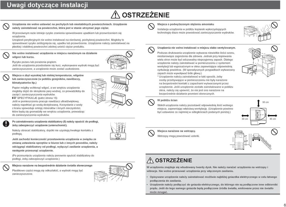 Urządzeń peryferyjnych nie wolno instalować na nierównej, pochylonej powierzchni. Mogłoby to spowodować ryzyko ześlizgnięcia się, upadku lub przewrócenia.