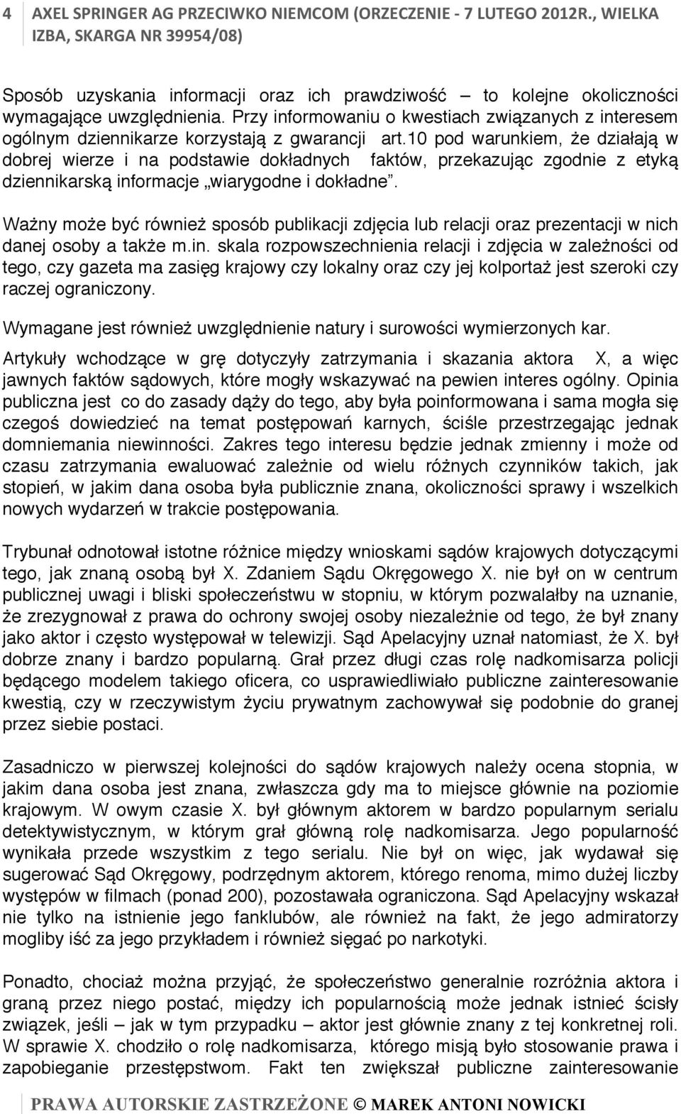 10 pod warunkiem, że działają w dobrej wierze i na podstawie dokładnych faktów, przekazując zgodnie z etyką dziennikarską informacje wiarygodne i dokładne.