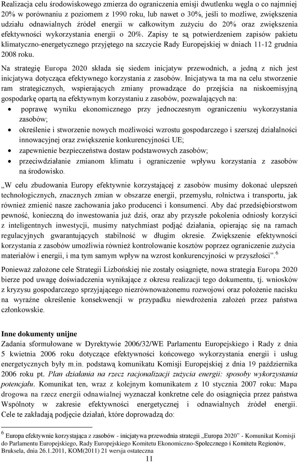 Zapisy te są potwierdzeniem zapisów pakietu klimatyczno-energetycznego przyjętego na szczycie Rady Europejskiej w dniach 11-12 grudnia 2008 roku.