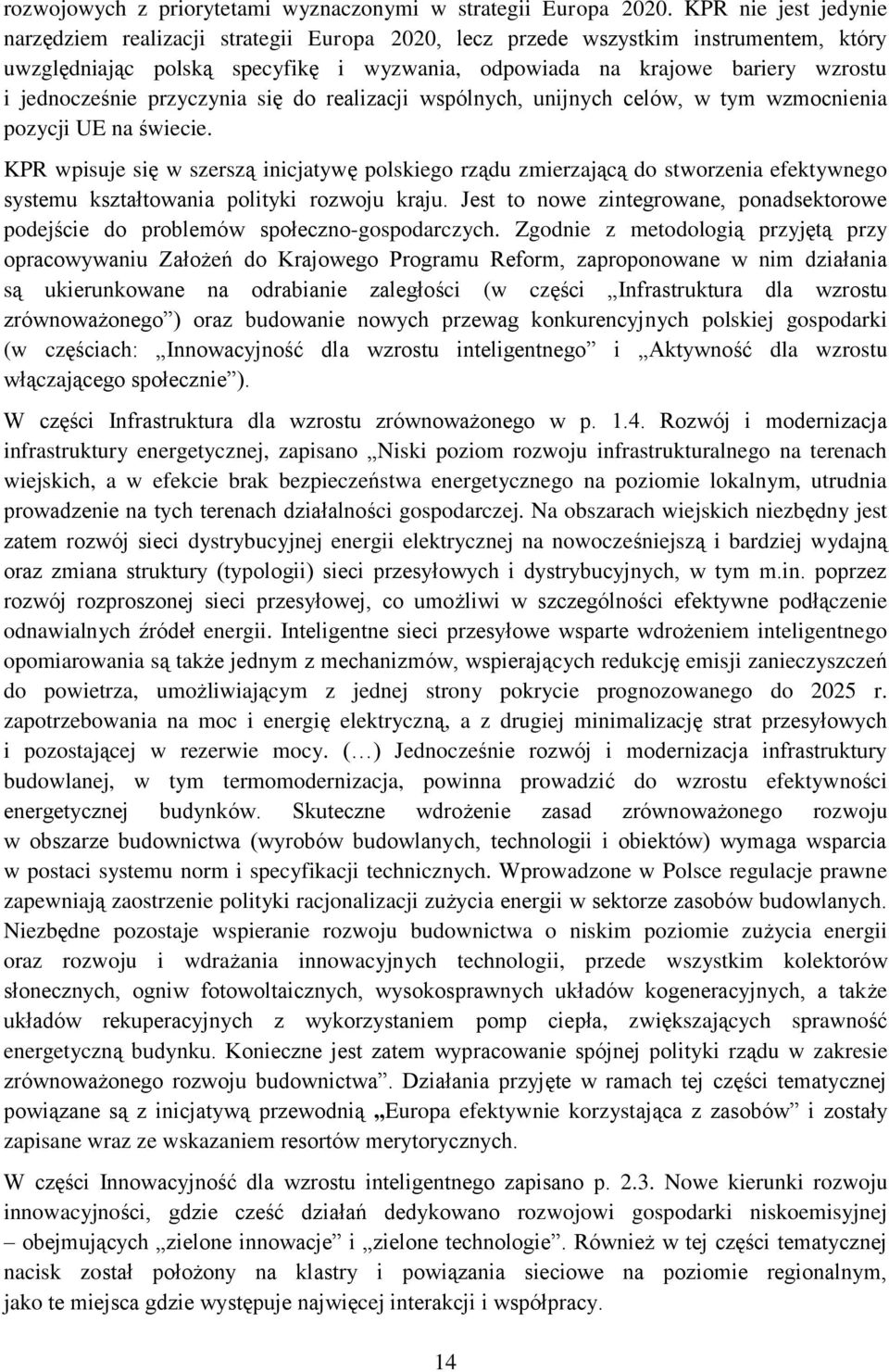 jednocześnie przyczynia się do realizacji wspólnych, unijnych celów, w tym wzmocnienia pozycji UE na świecie.