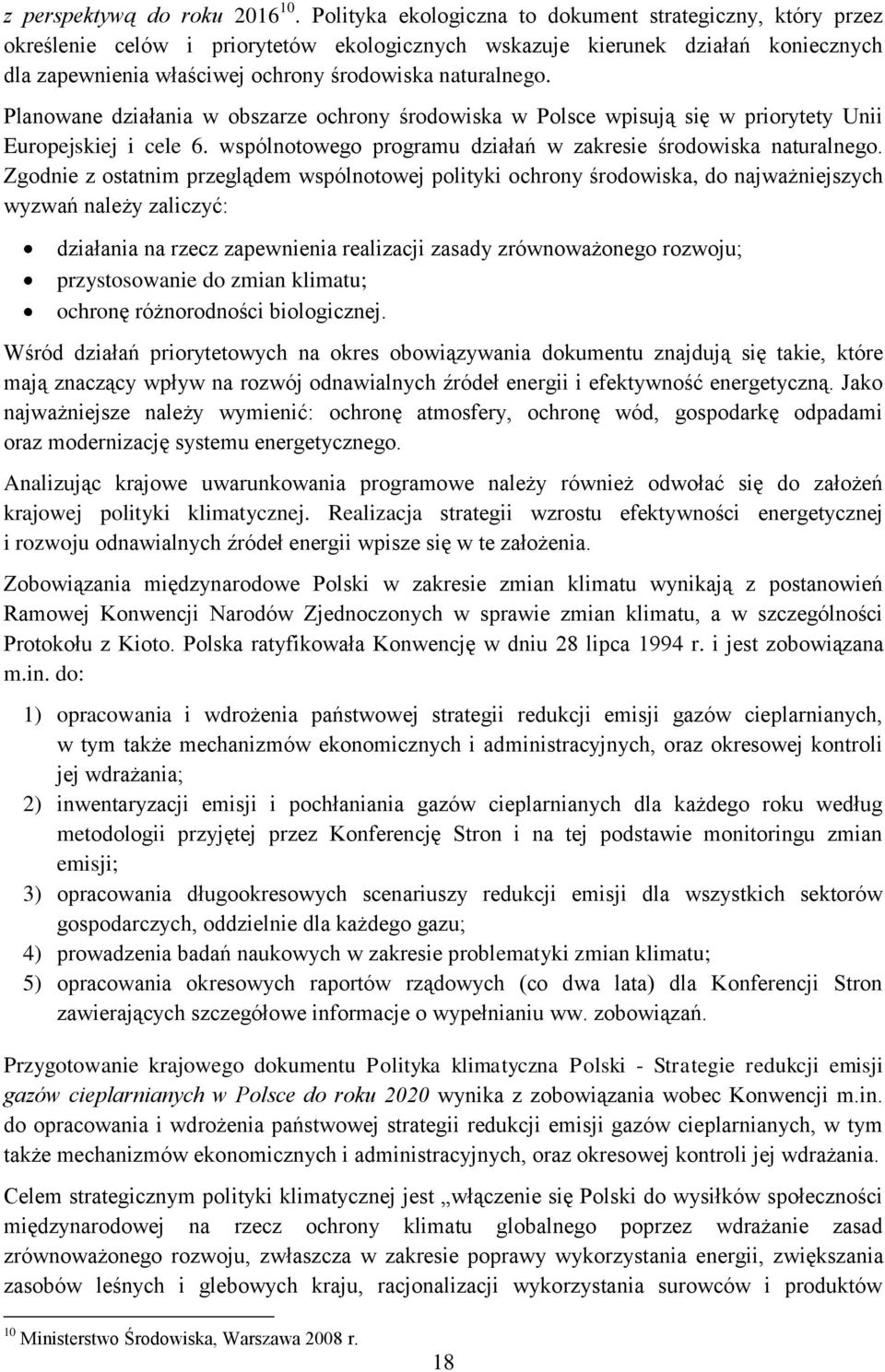 Planowane działania w obszarze ochrony środowiska w Polsce wpisują się w priorytety Unii Europejskiej i cele 6. wspólnotowego programu działań w zakresie środowiska naturalnego.