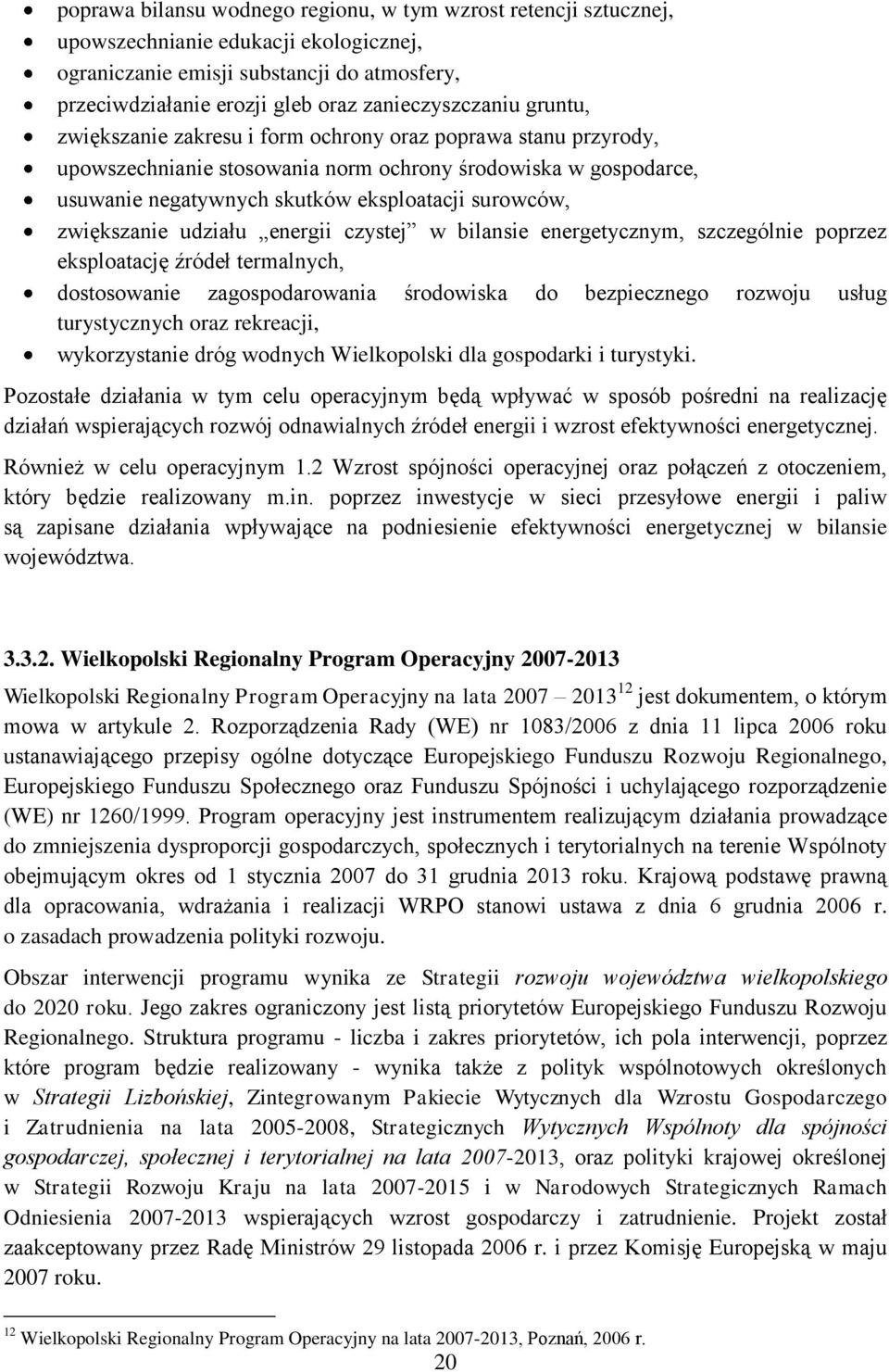 surowców, zwiększanie udziału energii czystej w bilansie energetycznym, szczególnie poprzez eksploatację źródeł termalnych, dostosowanie zagospodarowania środowiska do bezpiecznego rozwoju usług