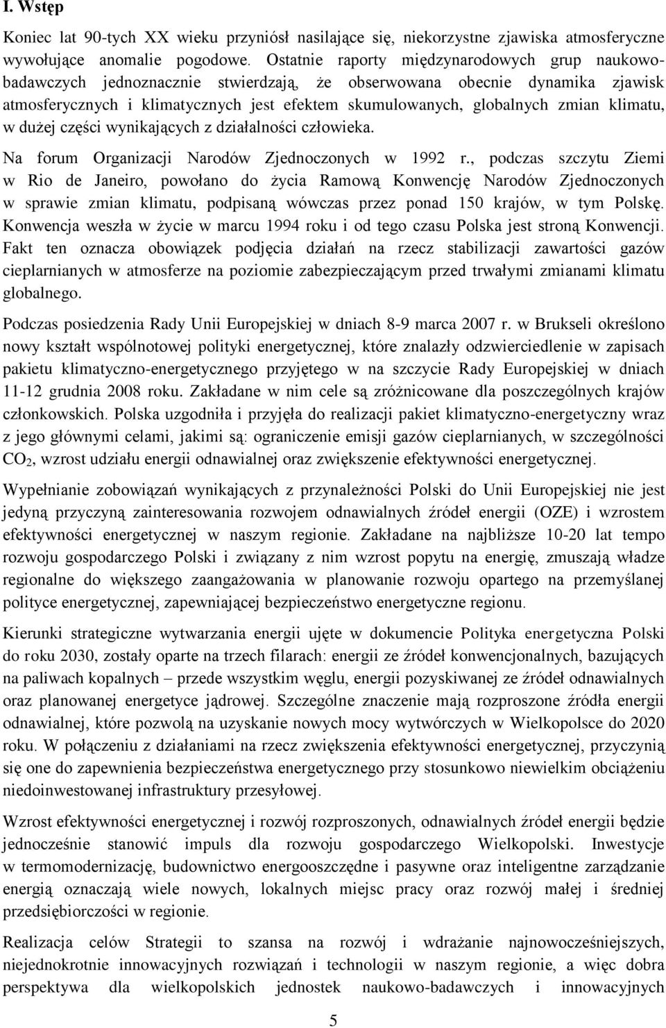 zmian klimatu, w dużej części wynikających z działalności człowieka. Na forum Organizacji Narodów Zjednoczonych w 1992 r.