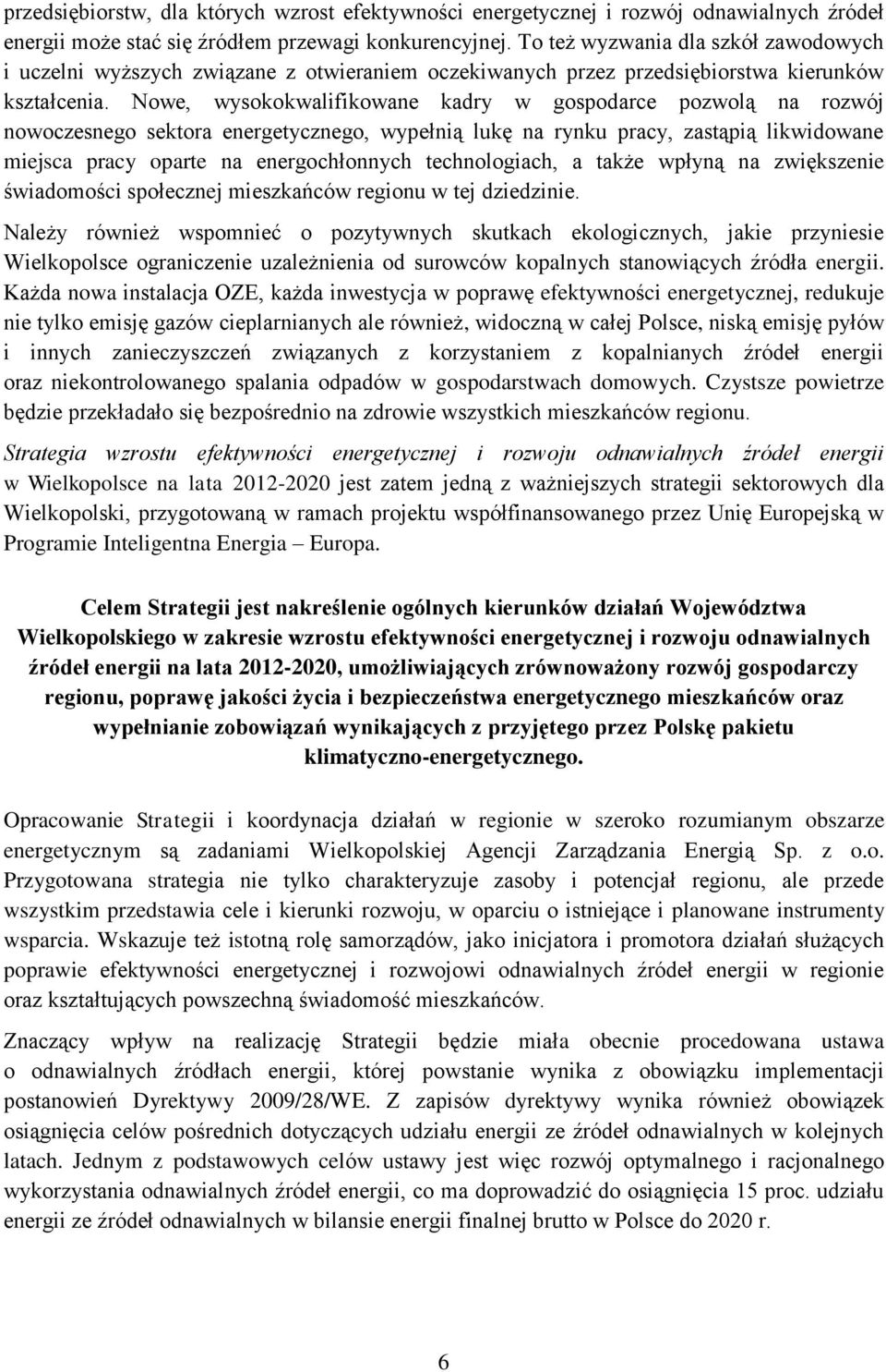 Nowe, wysokokwalifikowane kadry w gospodarce pozwolą na rozwój nowoczesnego sektora energetycznego, wypełnią lukę na rynku pracy, zastąpią likwidowane miejsca pracy oparte na energochłonnych