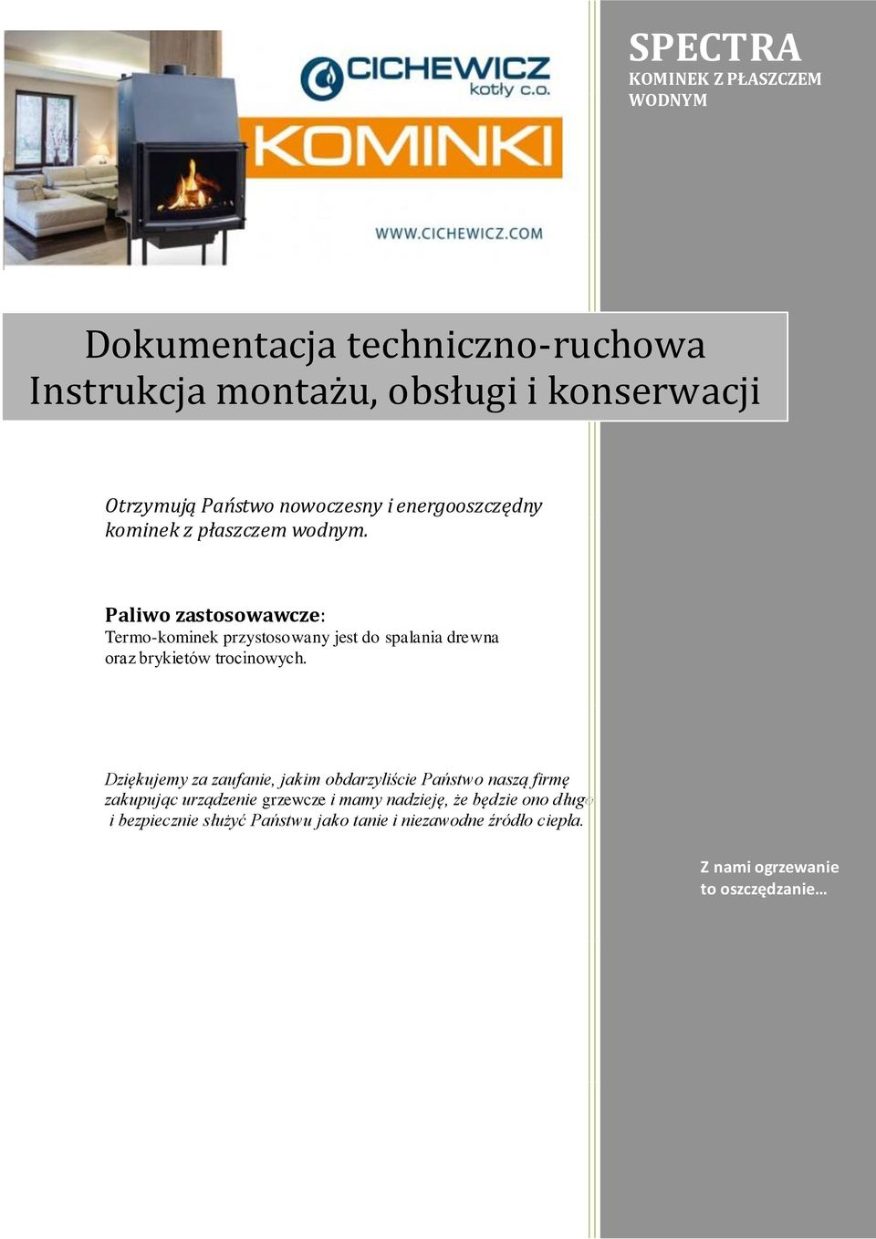 Paliwo zastosowawcze: Termo-kominek przystosowany jest do spalania drewna oraz brykietów trocinowych.