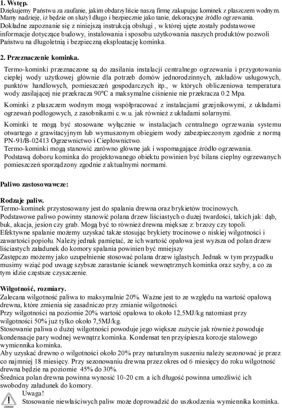 Dokładne zapoznanie się z niniejszą instrukcją obsługi, w której ujęte zostały podstawowe informacje dotyczące budowy, instalowania i sposobu użytkowania naszych produktów pozwoli Państwu na