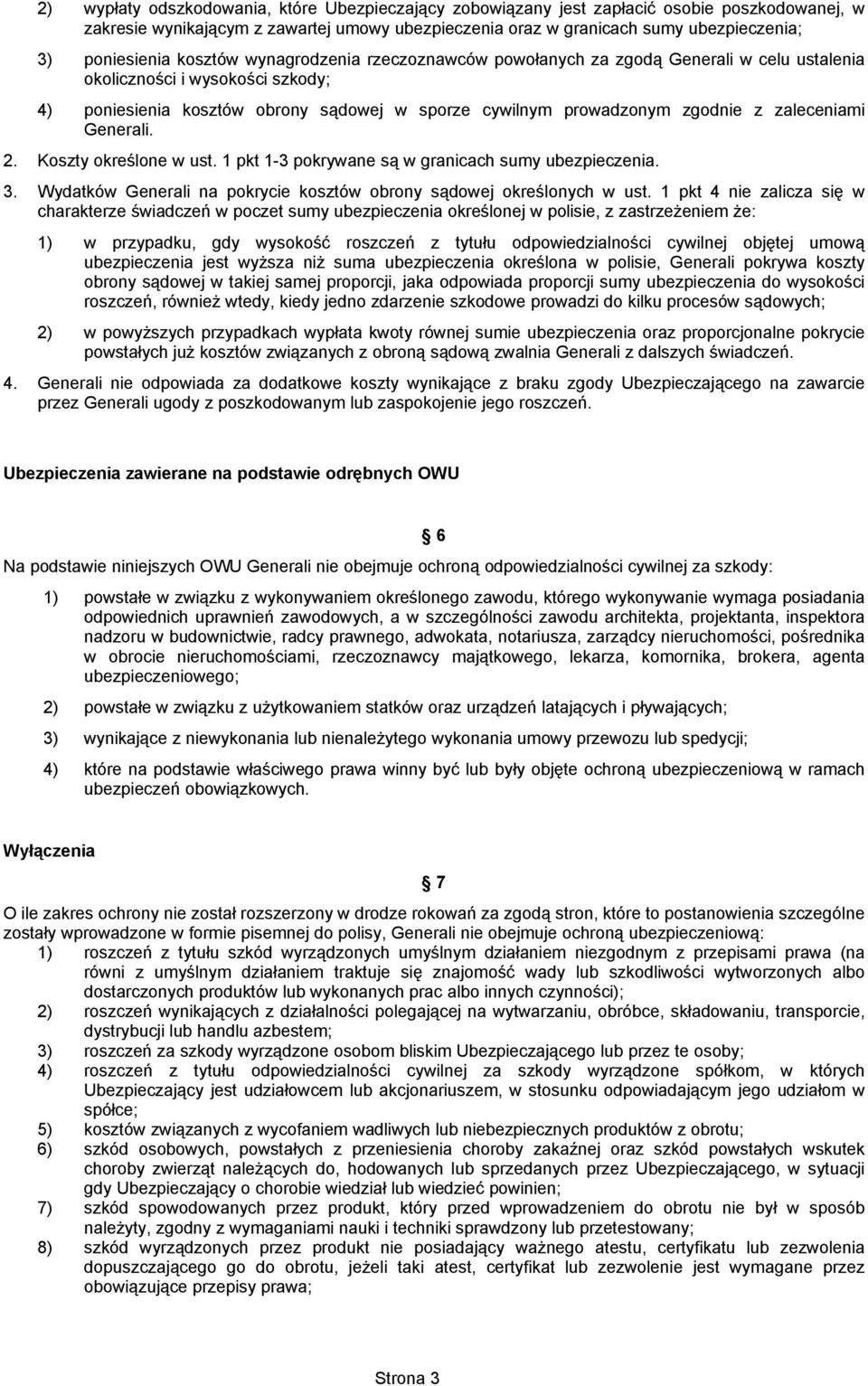 zgodnie z zaleceniami Generali. 2. Koszty określone w ust. 1 pkt 1-3 pokrywane są w granicach sumy ubezpieczenia. 3. Wydatków Generali na pokrycie kosztów obrony sądowej określonych w ust.