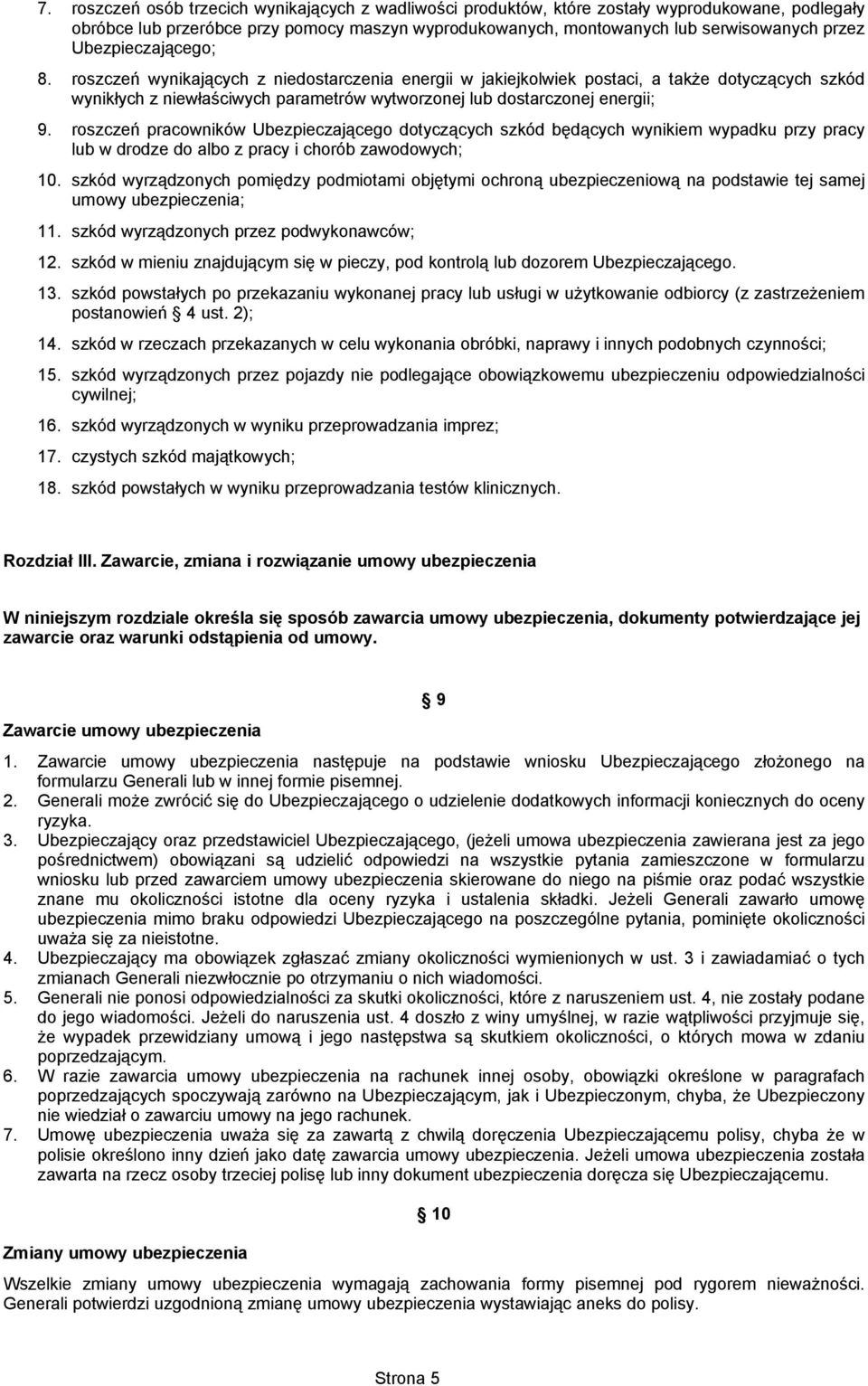 roszczeń pracowników Ubezpieczającego dotyczących szkód będących wynikiem wypadku przy pracy lub w drodze do albo z pracy i chorób zawodowych; 10.