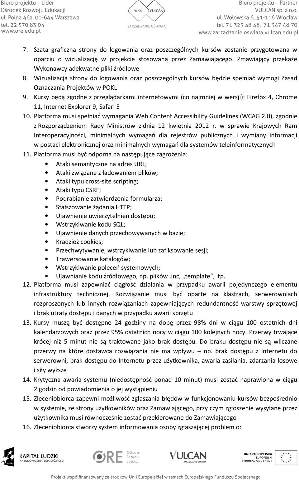 Kursy będą zgodne z przeglądarkami internetowymi (co najmniej w wersji): Firefox 4, Chrome 11, Internet Explorer 9, Safari 5 10.