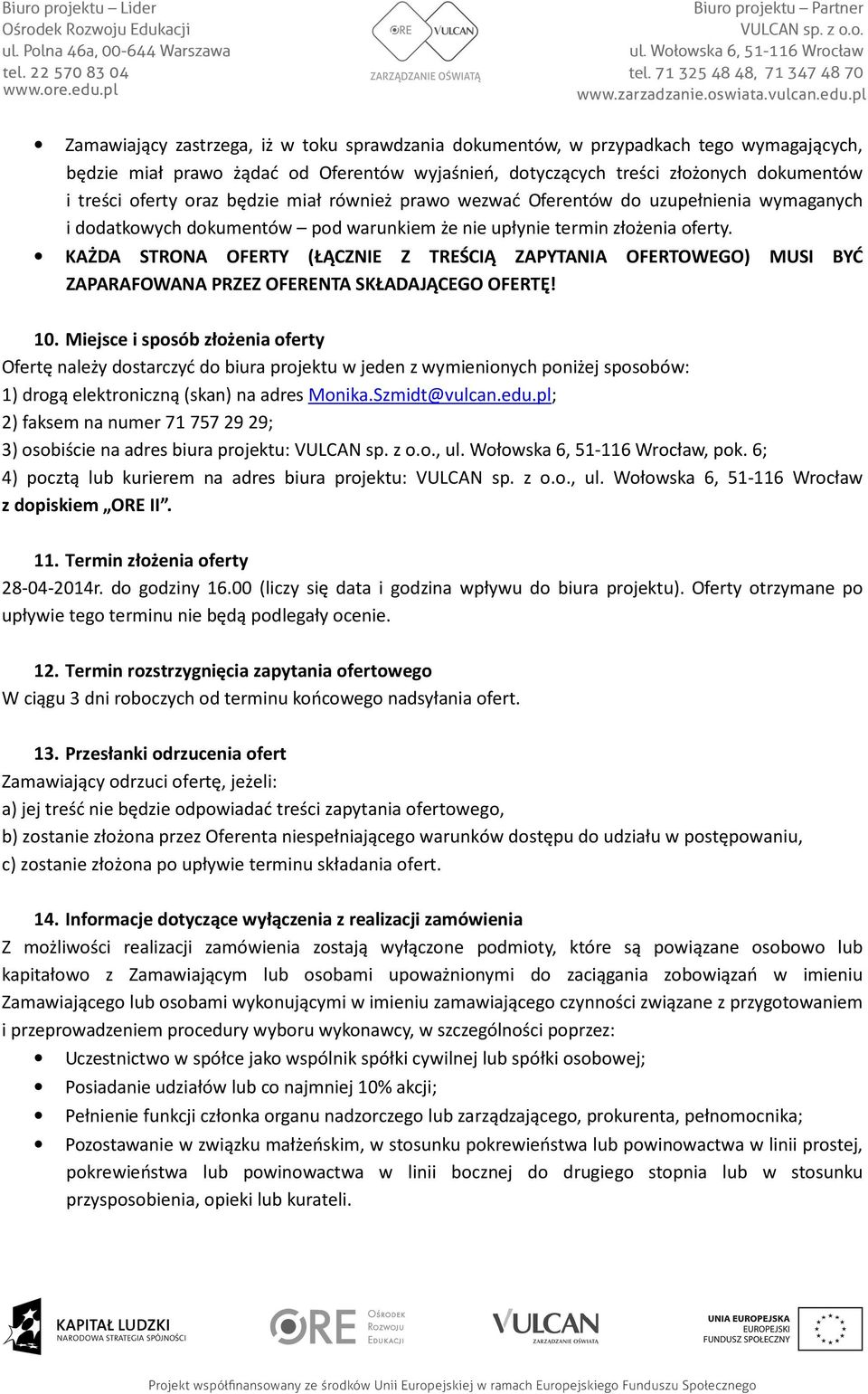 KAŻDA STRONA OFERTY (ŁĄCZNIE Z TREŚCIĄ ZAPYTANIA OFERTOWEGO) MUSI BYĆ ZAPARAFOWANA PRZEZ OFERENTA SKŁADAJĄCEGO OFERTĘ! 10.