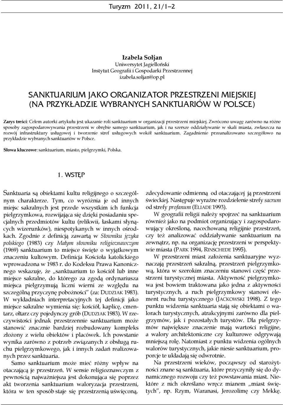 Zwrócono uwagę zarówno na różne sposoby zagospodarowywania przestrzeni w obrębie samego, jak i na szersze oddziaływanie w skali miasta, zwłaszcza na rozwój infrastruktury usługowej i tworzenie stref