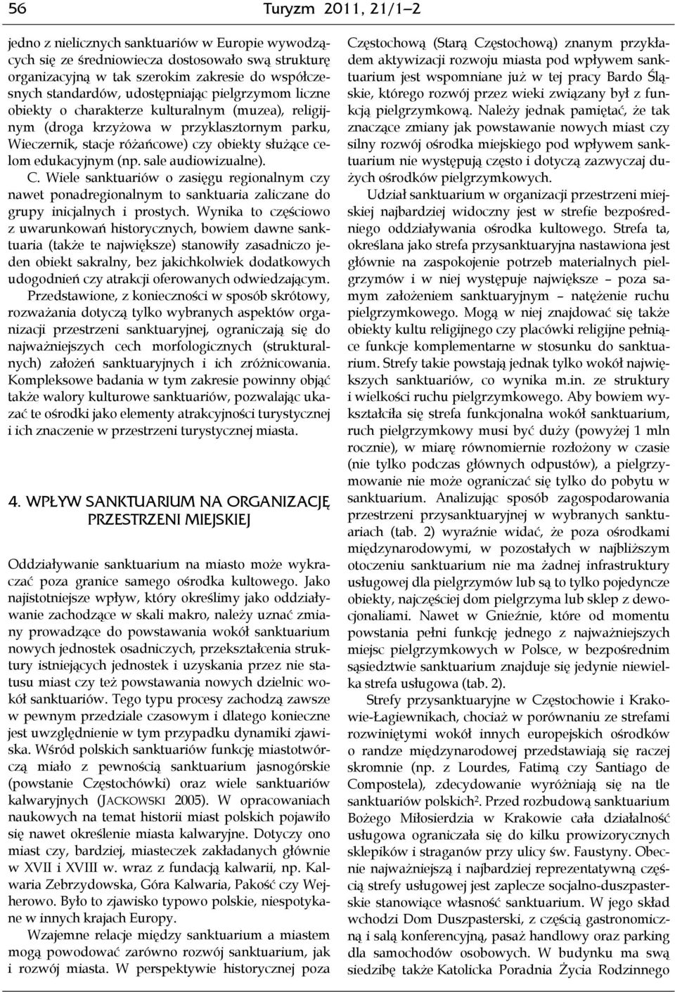 sale audiowizualne). C. Wiele sanktuariów o zasięgu regionalnym czy nawet m to sanktuaria zaliczane do grupy inicjalnych i prostych.