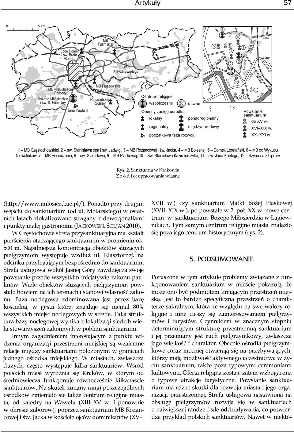 faza rozwoju 5 9 Zwierzyniecka Wisła 11 4 2 12 6 Planty 3 1 Gertrudy 7 Dietla Westerplatte Starowiślna 10 Lubicz Daszyńskiego Wisła Powstanie do XV w. XVI XIX w. XX XXI w. 1 Częstochowskiej, 2 św.