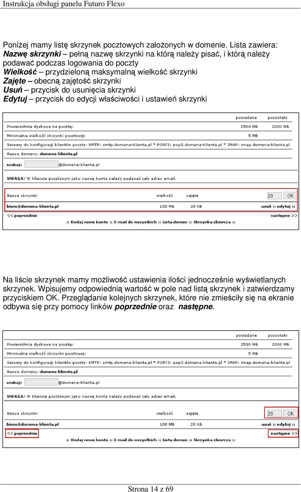 skrzynki Zajęte obecną zajętość skrzynki Usuń przycisk do usunięcia skrzynki Edytuj przycisk do edycji właściwości i ustawień skrzynki Na liście skrzynek mamy możliwość