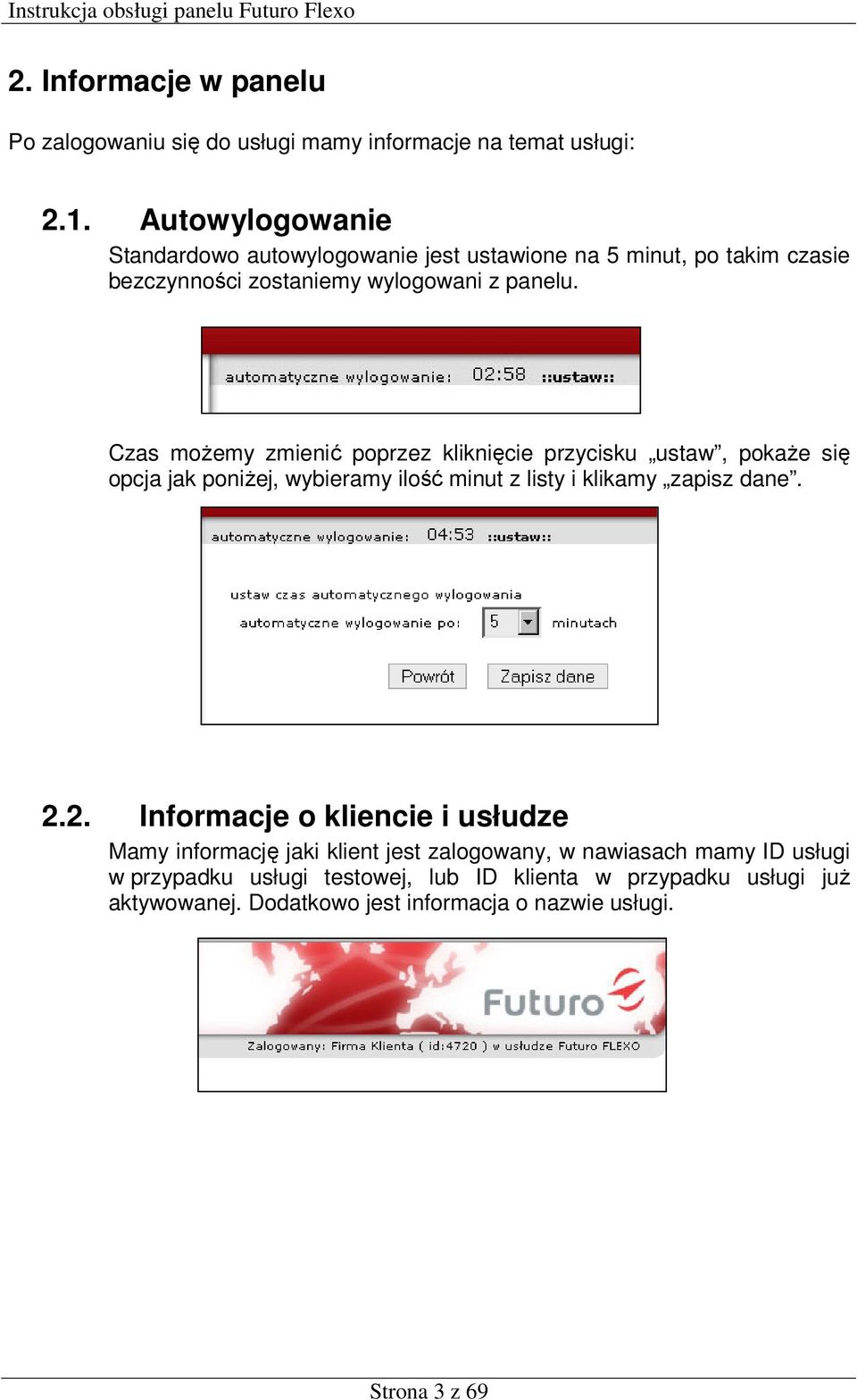 Czas możemy zmienić poprzez kliknięcie przycisku ustaw, pokaże się opcja jak poniżej, wybieramy ilość minut z listy i klikamy zapisz dane. 2.