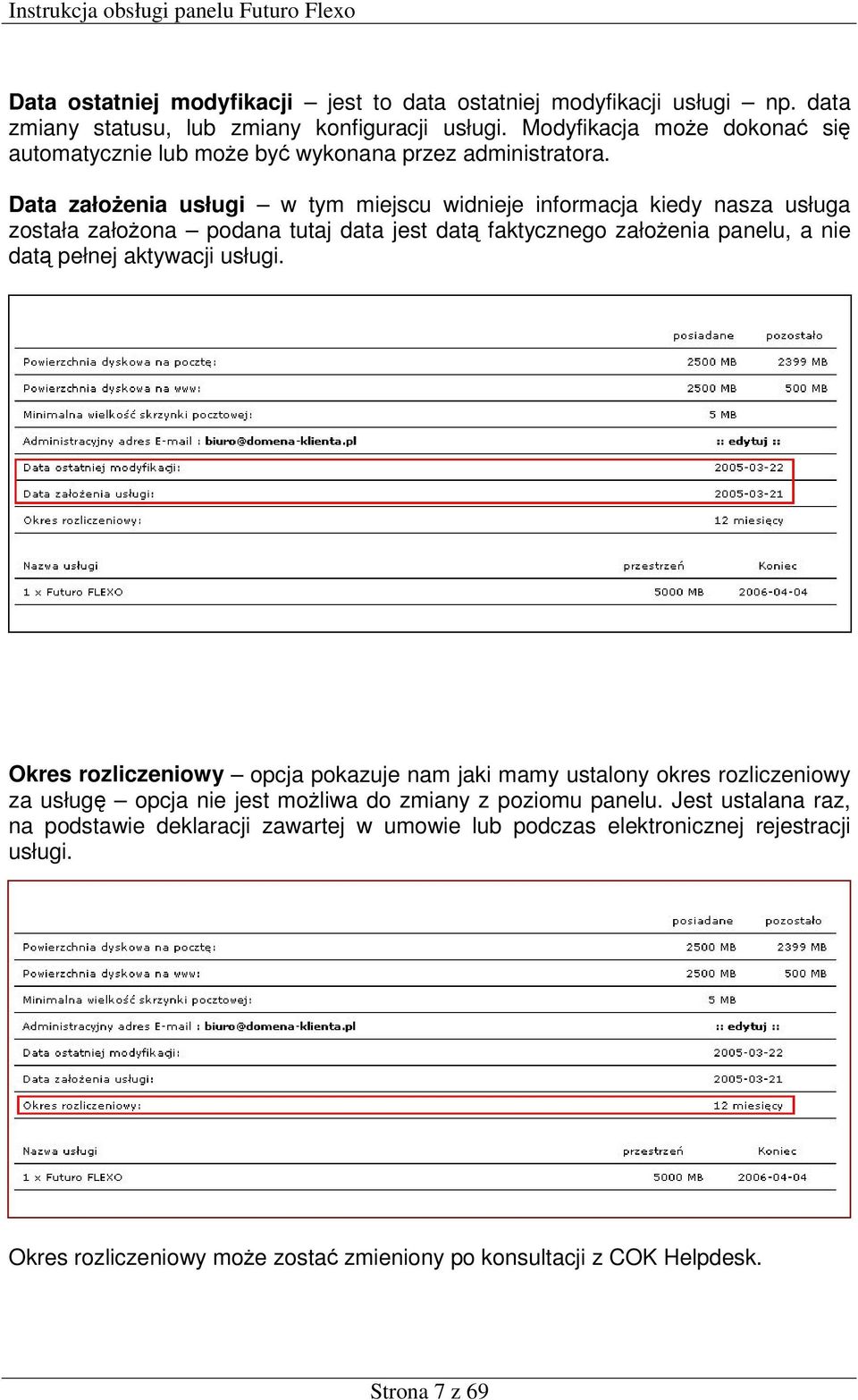 Data założenia usługi w tym miejscu widnieje informacja kiedy nasza usługa została założona podana tutaj data jest datą faktycznego założenia panelu, a nie datą pełnej aktywacji