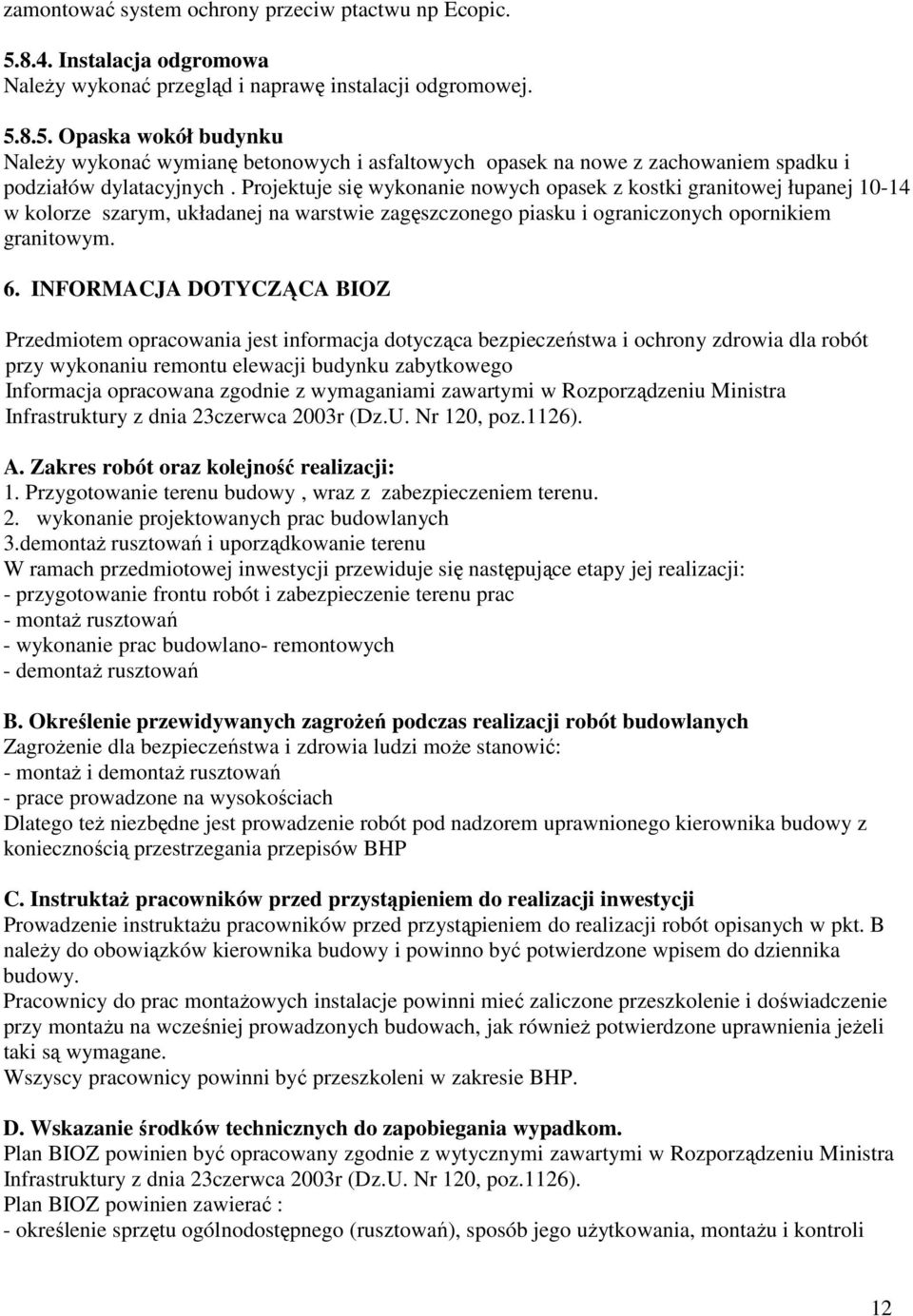 INFORMACJA DOTYCZĄCA BIOZ Przedmiotem opracowania jest informacja dotycząca bezpieczeństwa i ochrony zdrowia dla robót przy wykonaniu remontu elewacji budynku zabytkowego Informacja opracowana
