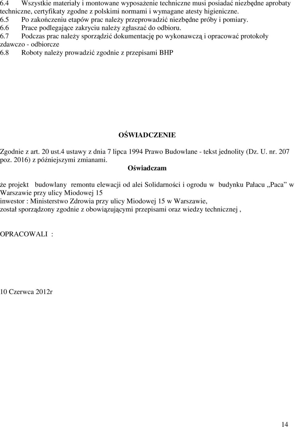 8 Roboty należy prowadzić zgodnie z przepisami BHP OŚWIADCZENIE Zgodnie z art. 20 ust.4 ustawy z dnia 7 lipca 1994 Prawo Budowlane - tekst jednolity (Dz. U. nr. 207 poz. 2016) z późniejszymi zmianami.