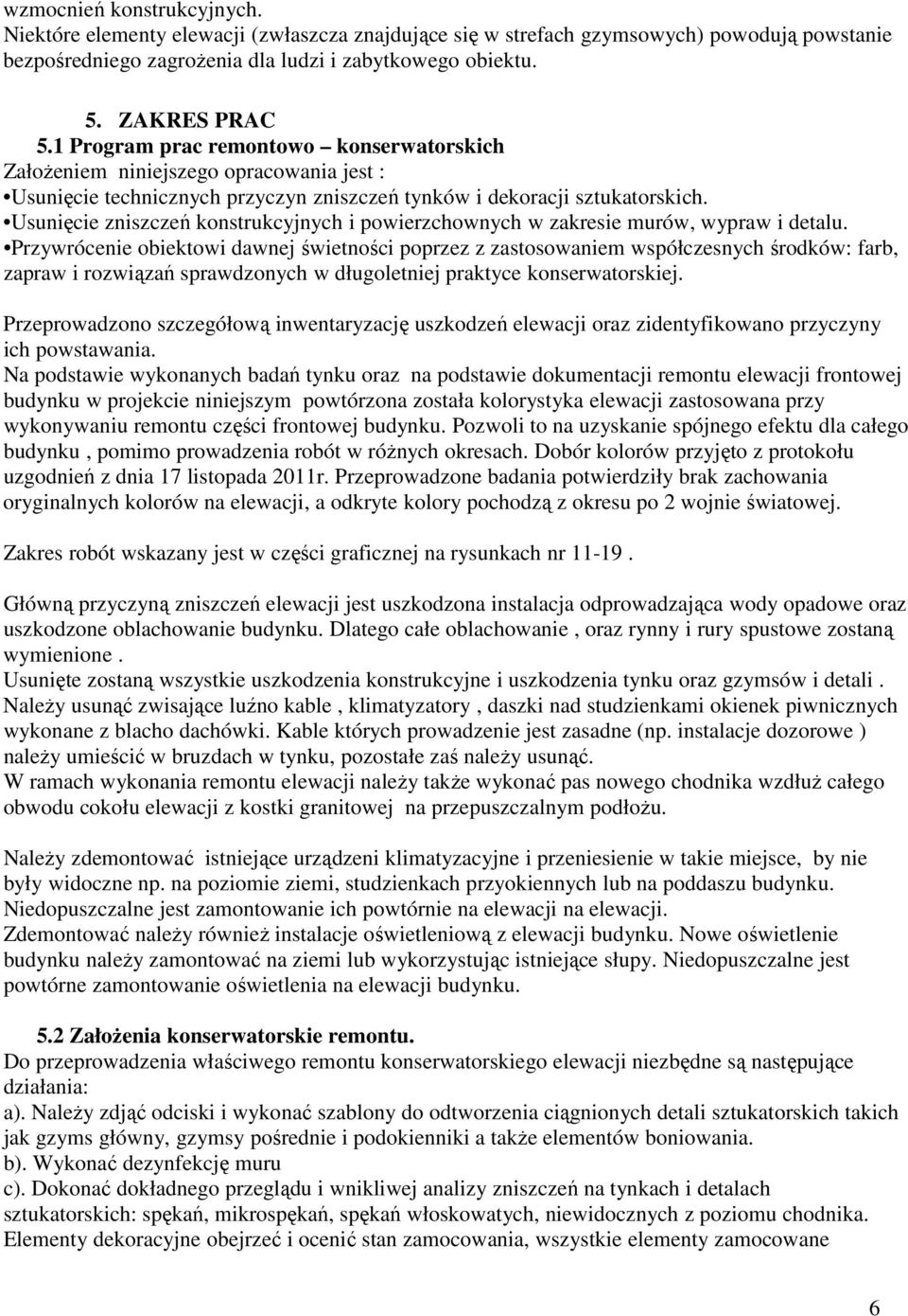 Usunięcie zniszczeń konstrukcyjnych i powierzchownych w zakresie murów, wypraw i detalu.