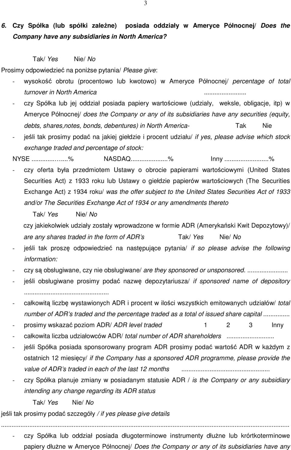 .. - czy Spółka lub jej oddział posiada papiery wartościowe (udziały, weksle, obligacje, itp) w Ameryce Północnej/ does the Company or any of its subsidiaries have any securities (equity, debts,