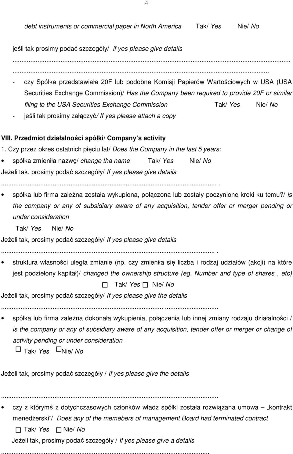 Securities Exchange Commission - jeśli tak prosimy załączyć/ If yes please attach a copy VIII. Przedmiot działalności spółki/ Company s activity 1.