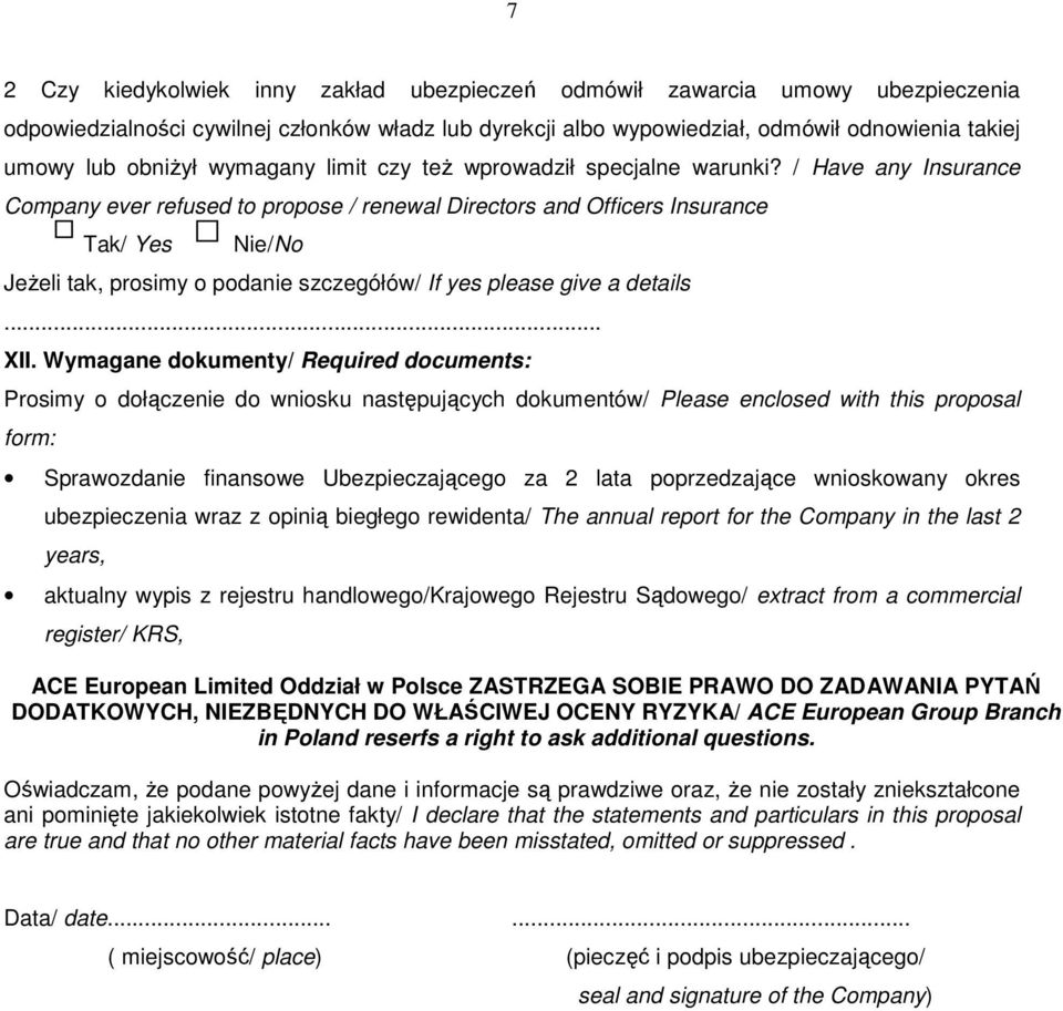 / Have any Insurance Company ever refused to propose / renewal Directors and Officers Insurance Tak/ Yes Nie/No Jeżeli tak, prosimy o podanie szczegółów/ If yes please give a details... XII.