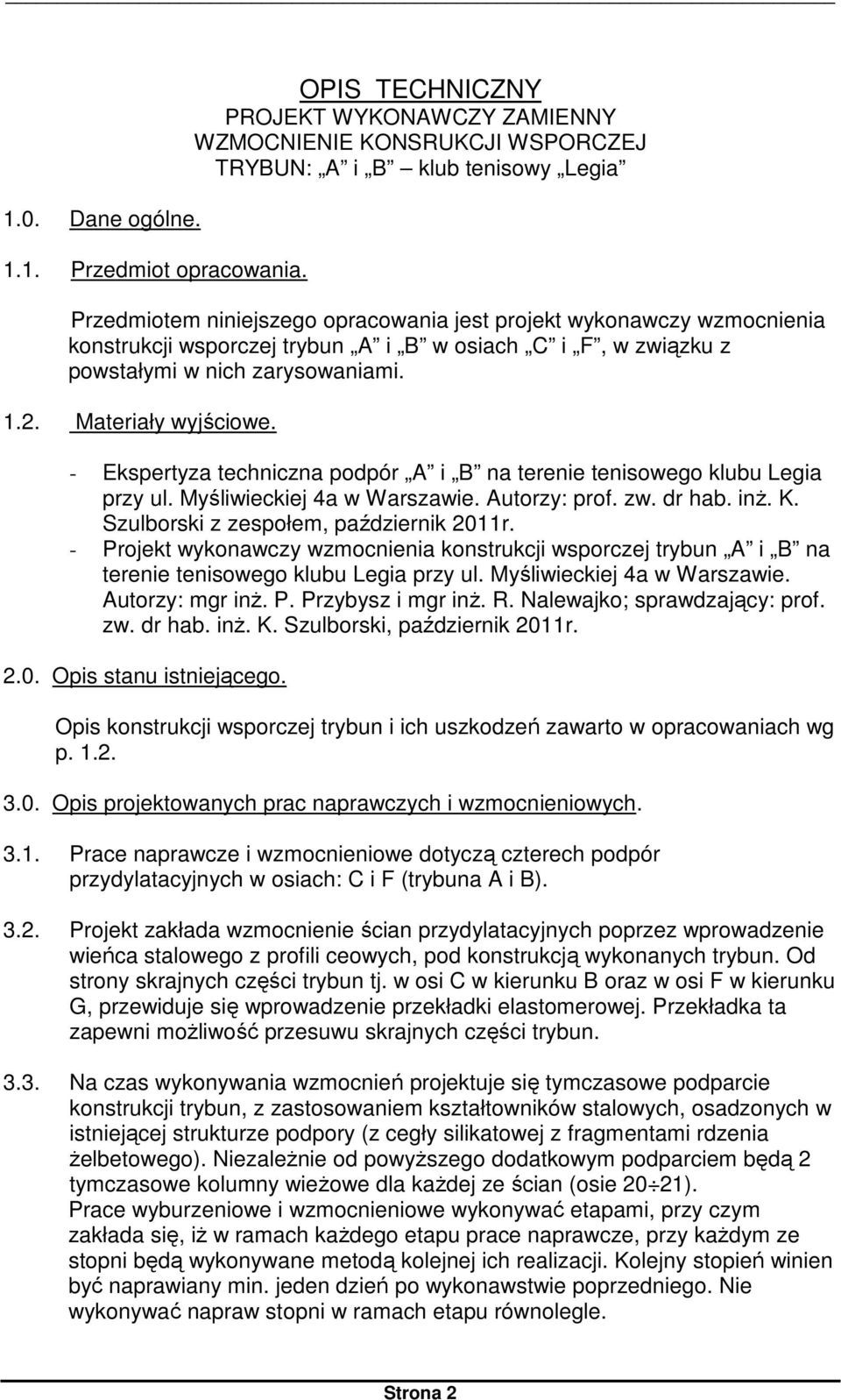 wsporczej trybun A i B w osiach C i F, w związku z powstałymi w nich zarysowaniami. 1.2. Materiały wyjściowe. - Ekspertyza techniczna podpór A i B na terenie tenisowego klubu Legia przy ul.