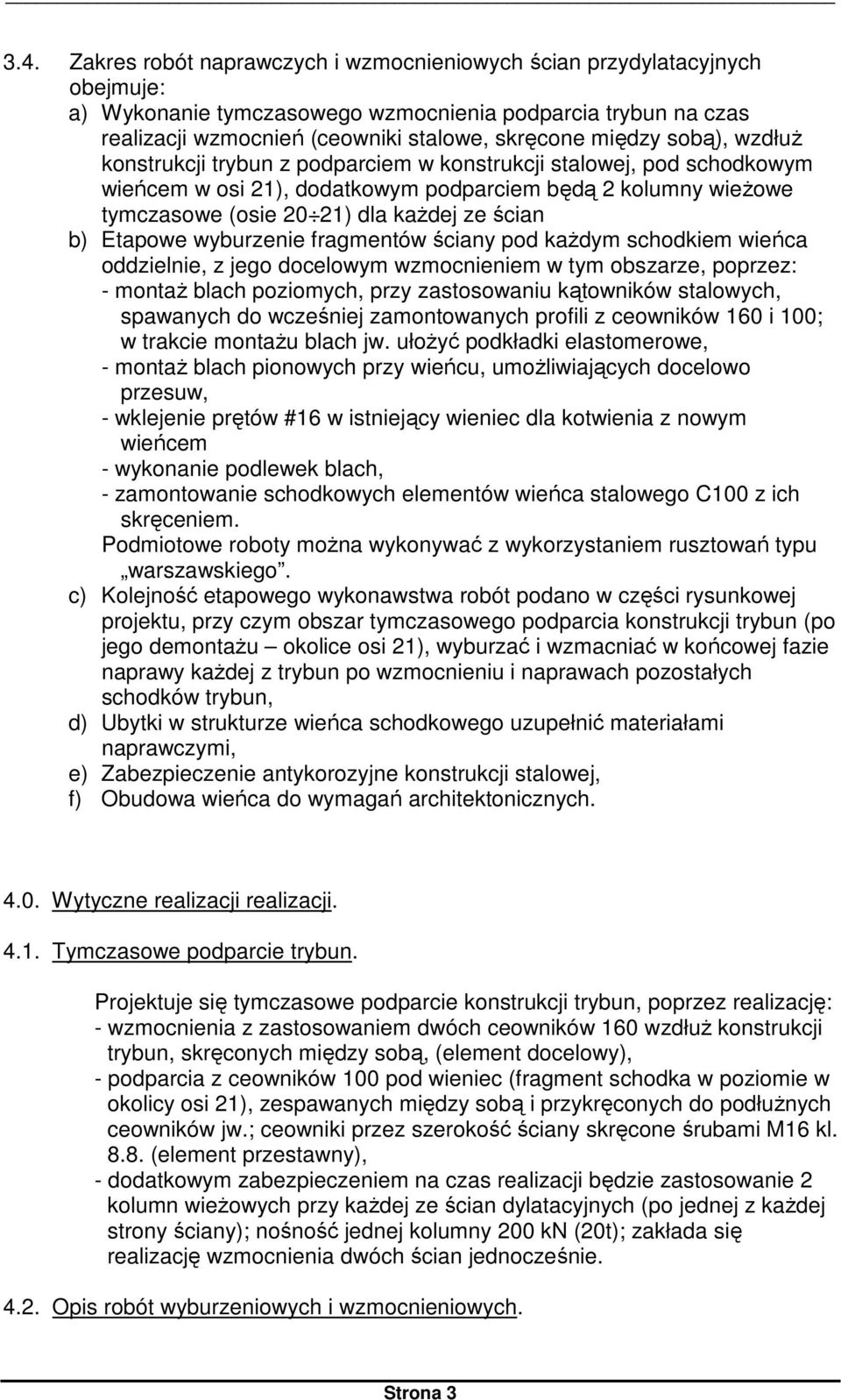 b) Etapowe wyburzenie fragmentów ściany pod każdym schodkiem wieńca oddzielnie, z jego docelowym wzmocnieniem w tym obszarze, poprzez: - montaż blach poziomych, przy zastosowaniu kątowników