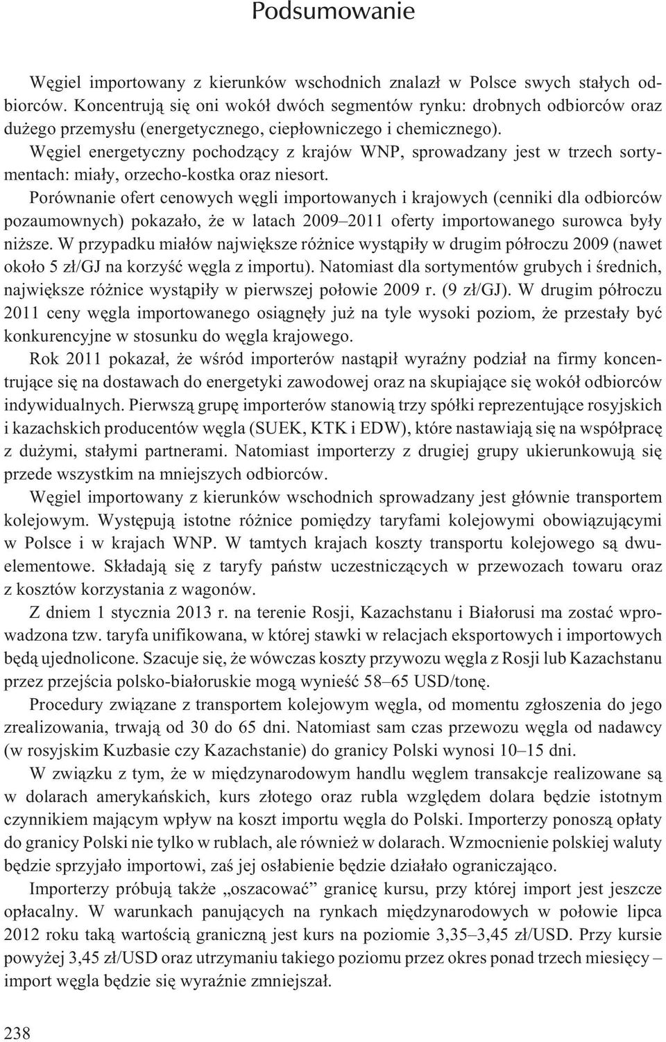 Wêgiel energetyczny pochodz¹cy z krajów WNP, sprowadzany jest w trzech sortymentach: mia³y, orzecho-kostka oraz niesort.