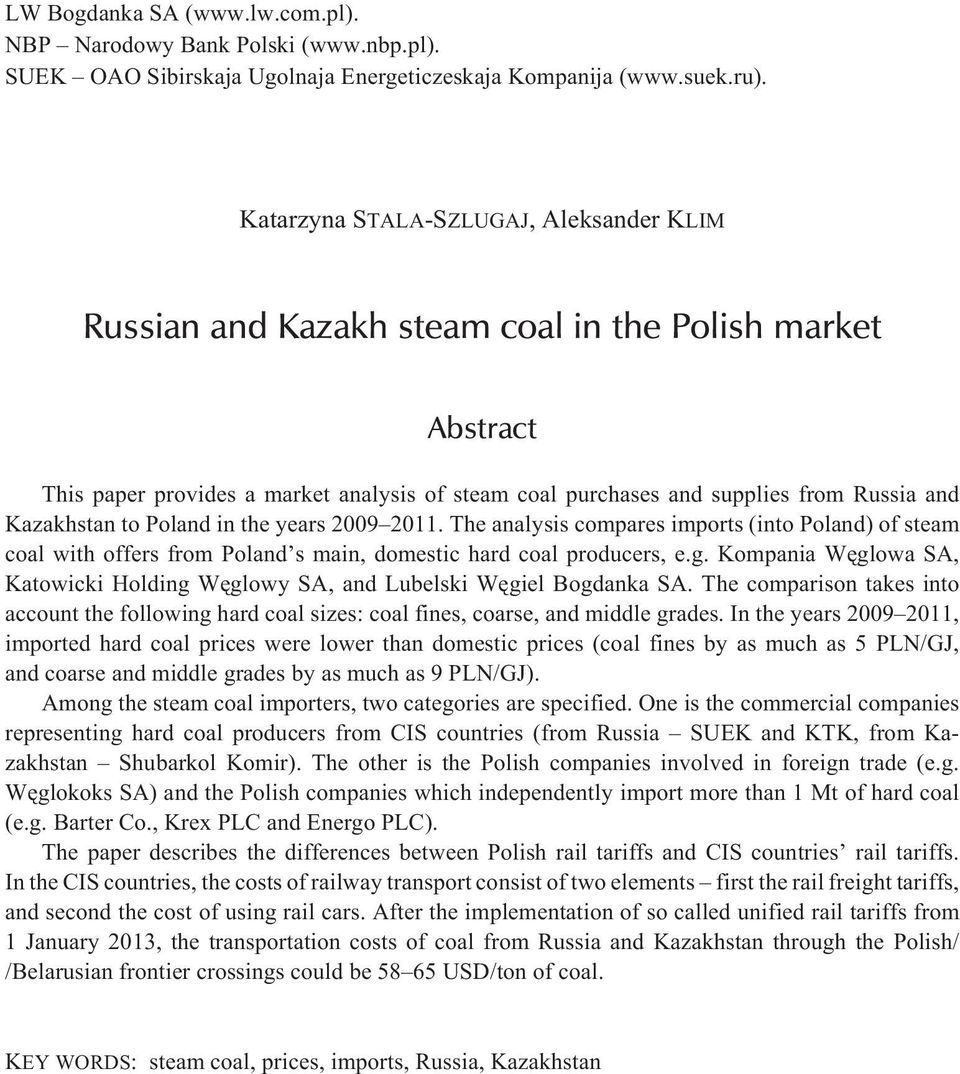 Kazakhstan to Poland in the years 2009 2011. The analysis compares imports (into Poland) of steam coal with offers from Poland s main, domestic hard coal producers, e.g.