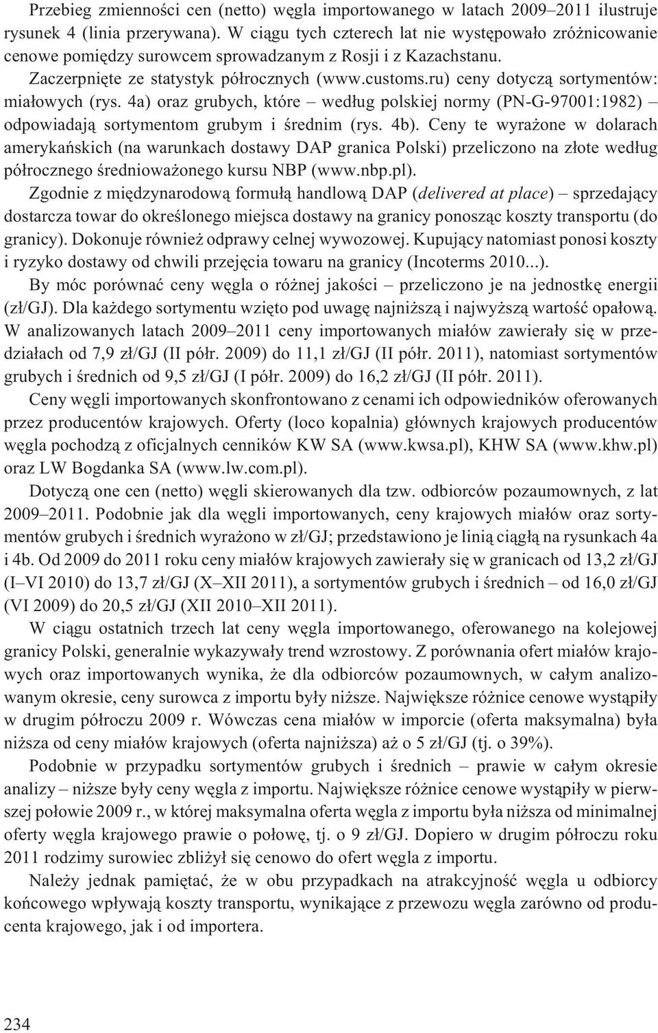 ru) ceny dotycz¹ sortymentów: mia³owych (rys. 4a) oraz grubych, które wed³ug polskiej normy (PN-G-97001:1982) odpowiadaj¹ sortymentom grubym i œrednim (rys. 4b).