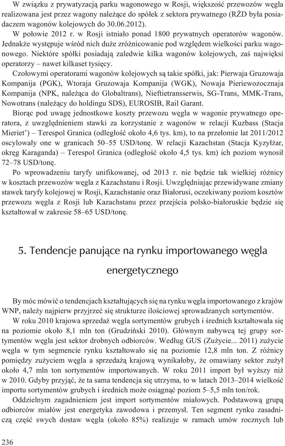 Niektóre spó³ki posiadaj¹ zaledwie kilka wagonów kolejowych, zaœ najwiêksi operatorzy nawet kilkaset tysiêcy.