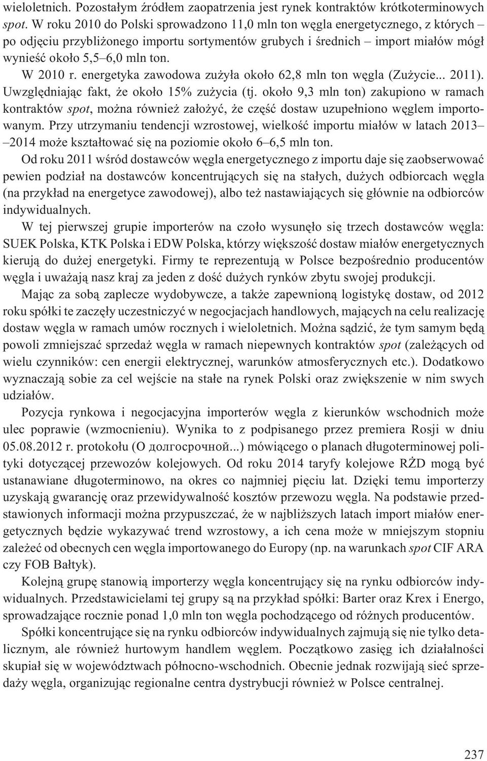 W 2010 r. energetyka zawodowa zu y³a oko³o 62,8 mln ton wêgla (Zu ycie... 2011). Uwzglêdniaj¹c fakt, e oko³o 15% zu ycia (tj.