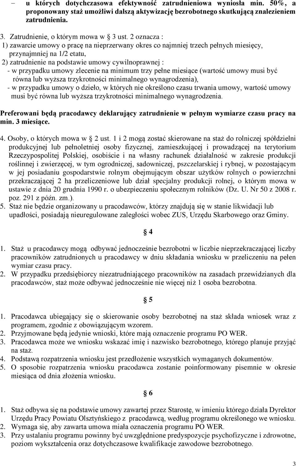 2 oznacza : 1) zawarcie umowy o pracę na nieprzerwany okres co najmniej trzech pełnych miesięcy, przynajmniej na 1/2 etatu, 2) zatrudnienie na podstawie umowy cywilnoprawnej : - w przypadku umowy