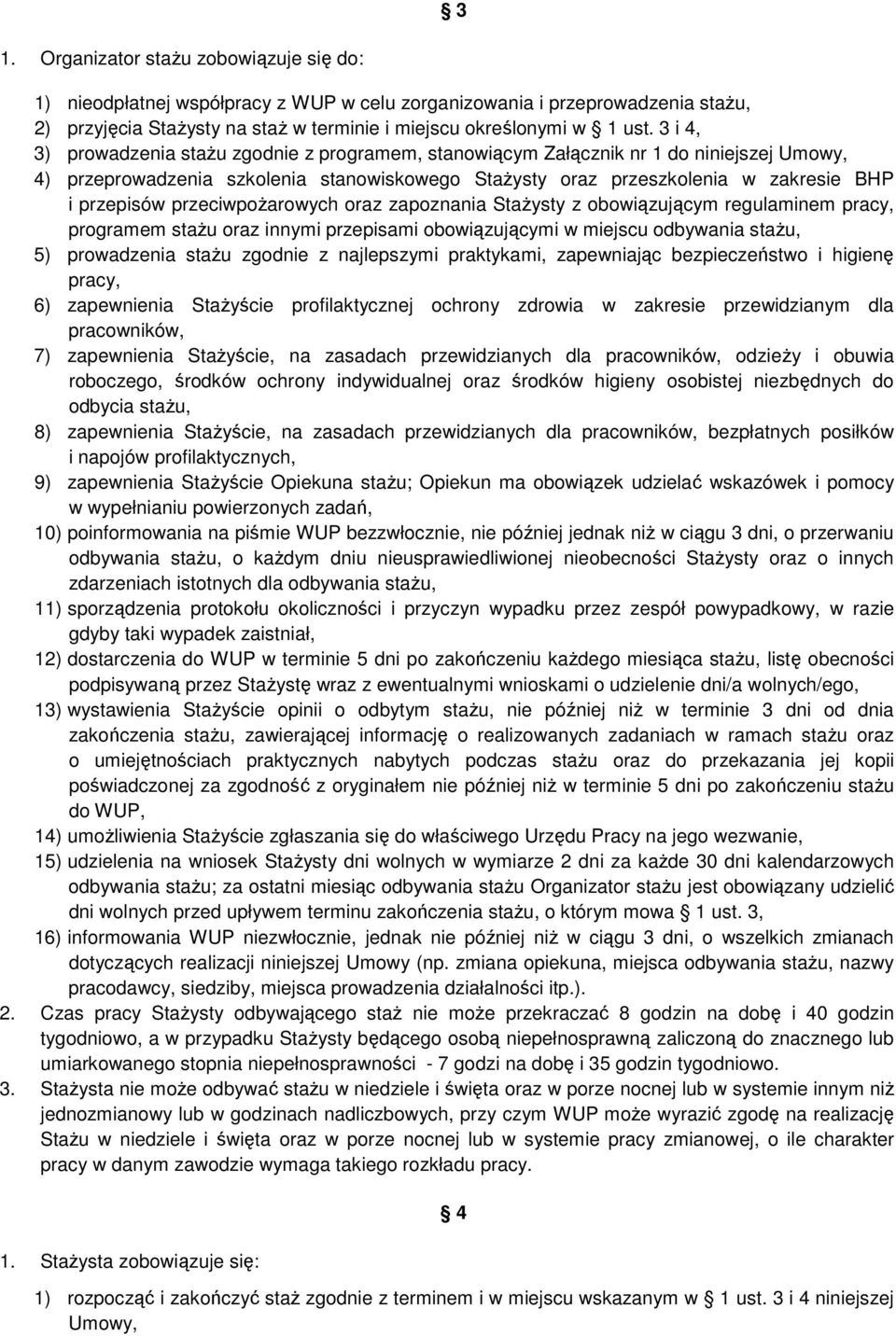 przeciwpożarowych oraz zapoznania Stażysty z obowiązującym regulaminem pracy, programem stażu oraz innymi przepisami obowiązującymi w miejscu odbywania stażu, 5) prowadzenia stażu zgodnie z