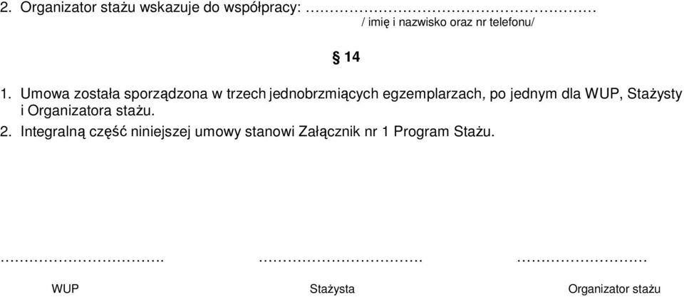 Umowa została sporządzona w trzech jednobrzmiących egzemplarzach, po jednym