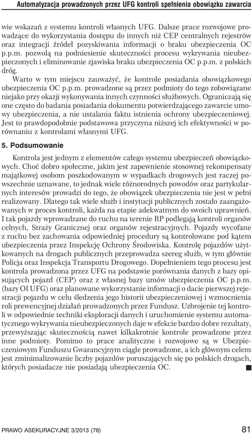 cji o braku ubezpieczenia OC p.p.m. pozwol¹ na podniesienie skutecznoœci procesu wykrywania nieubezpieczonych i eliminowanie zjawiska braku ubezpieczenia OC p.p.m. z polskich dróg.