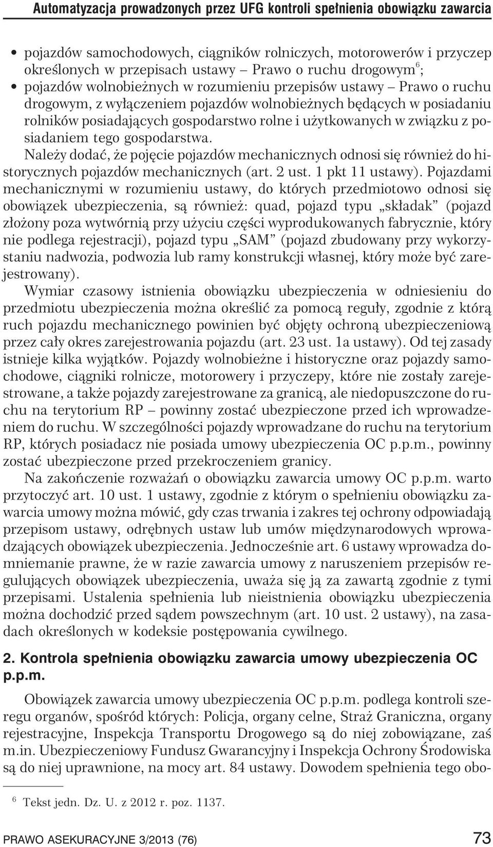 zwi¹zku z posiadaniem tego gospodarstwa. Nale y dodaæ, e pojêcie pojazdów mechanicznych odnosi siê równie do historycznych pojazdów mechanicznych (art. 2 ust. 1 pkt 11 ustawy).