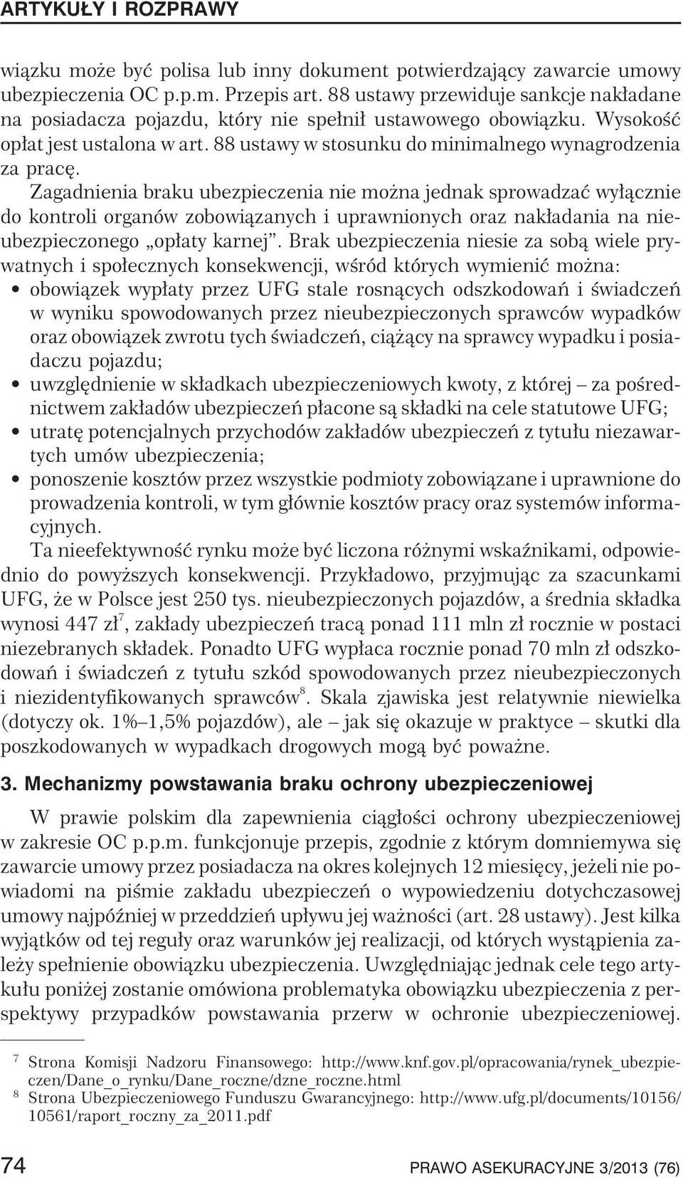 Zagadnienia braku ubezpieczenia nie mo na jednak sprowadzaæ wy³¹cznie do kontroli organów zobowi¹zanych i uprawnionych oraz nak³adania na nieubezpieczonego op³aty karnej.