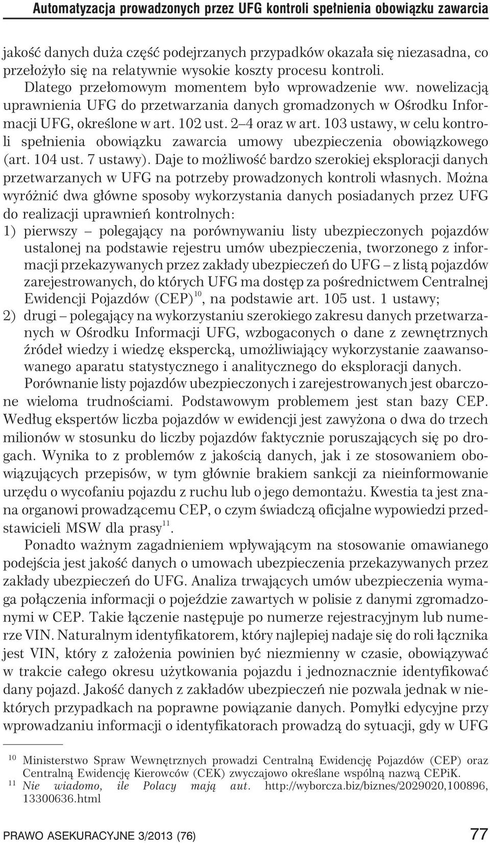 2 4 oraz w art. 103 ustawy, w celu kontroli spe³nienia obowi¹zku zawarcia umowy ubezpieczenia obowi¹zkowego (art. 104 ust. 7 ustawy).