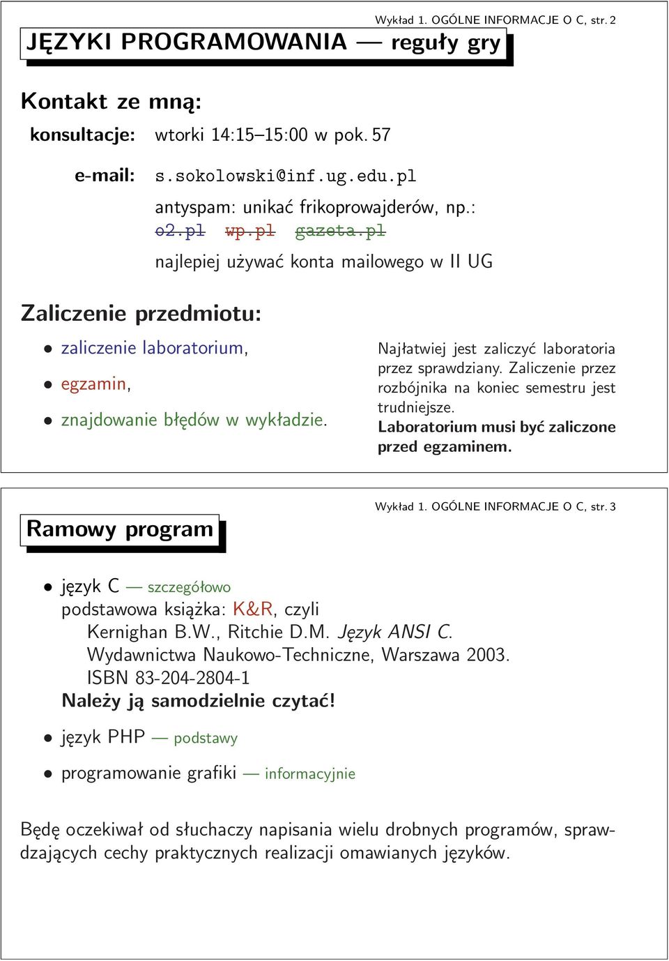 Zaliczenie przez rozbójnika na koniec semestru jest trudniejsze Laboratorium musi być zaliczone przed egzaminem Ramowy program Wykład1OGÓLNEINFORMACJEOC,str3 językc szczegółowo podstawowa książka: