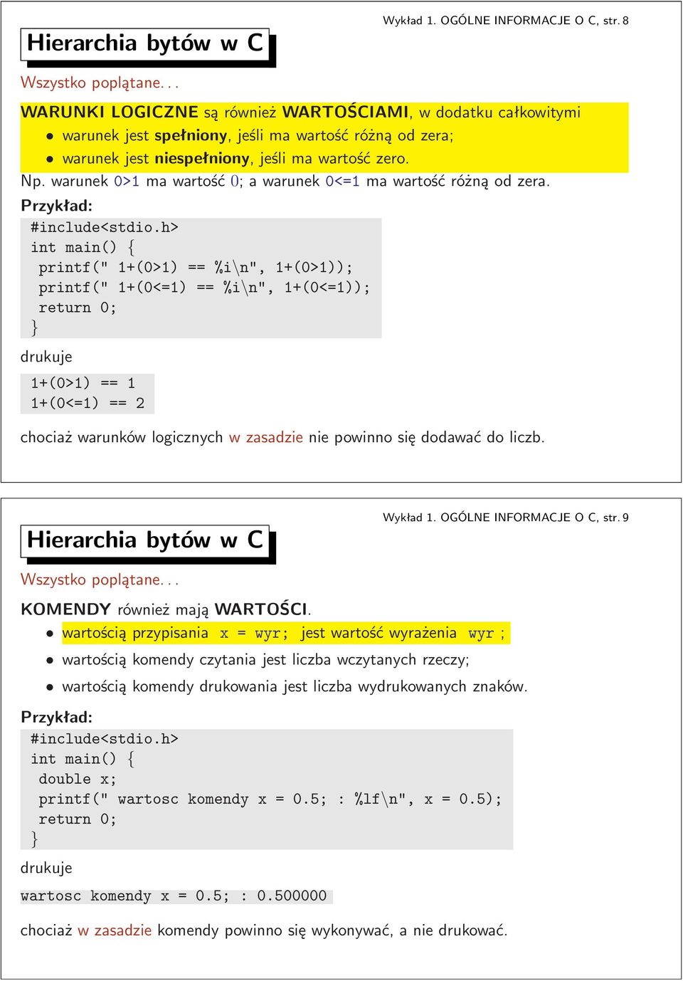 1+(0>1)==1 1+(0<=1) == 2 chociaż warunków logicznych w zasadzie nie powinno się dodawać do liczb Hierarchia bytów w C Wykład1OGÓLNEINFORMACJEOC,str9 Wszystko poplątane KOMENDY również mają WARTOŚCI