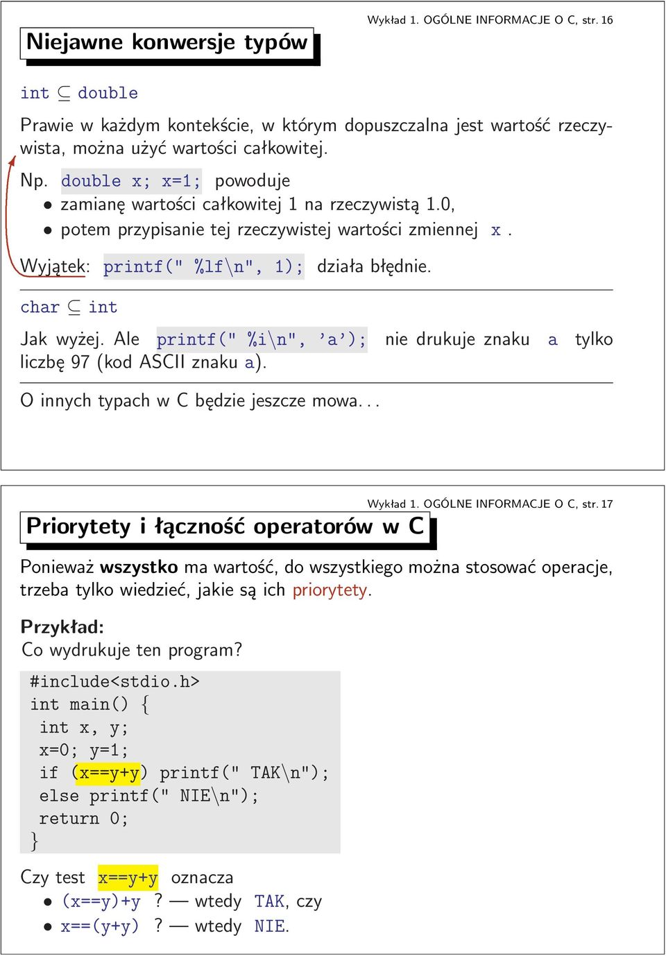 nie drukuje znaku a tylko liczbę97(kodasciiznakua) OinnychtypachwCbędziejeszczemowa Wykład1OGÓLNEINFORMACJEOC,str17 Priorytety i łączność operatorów w C Ponieważ wszystko ma wartość, do wszystkiego