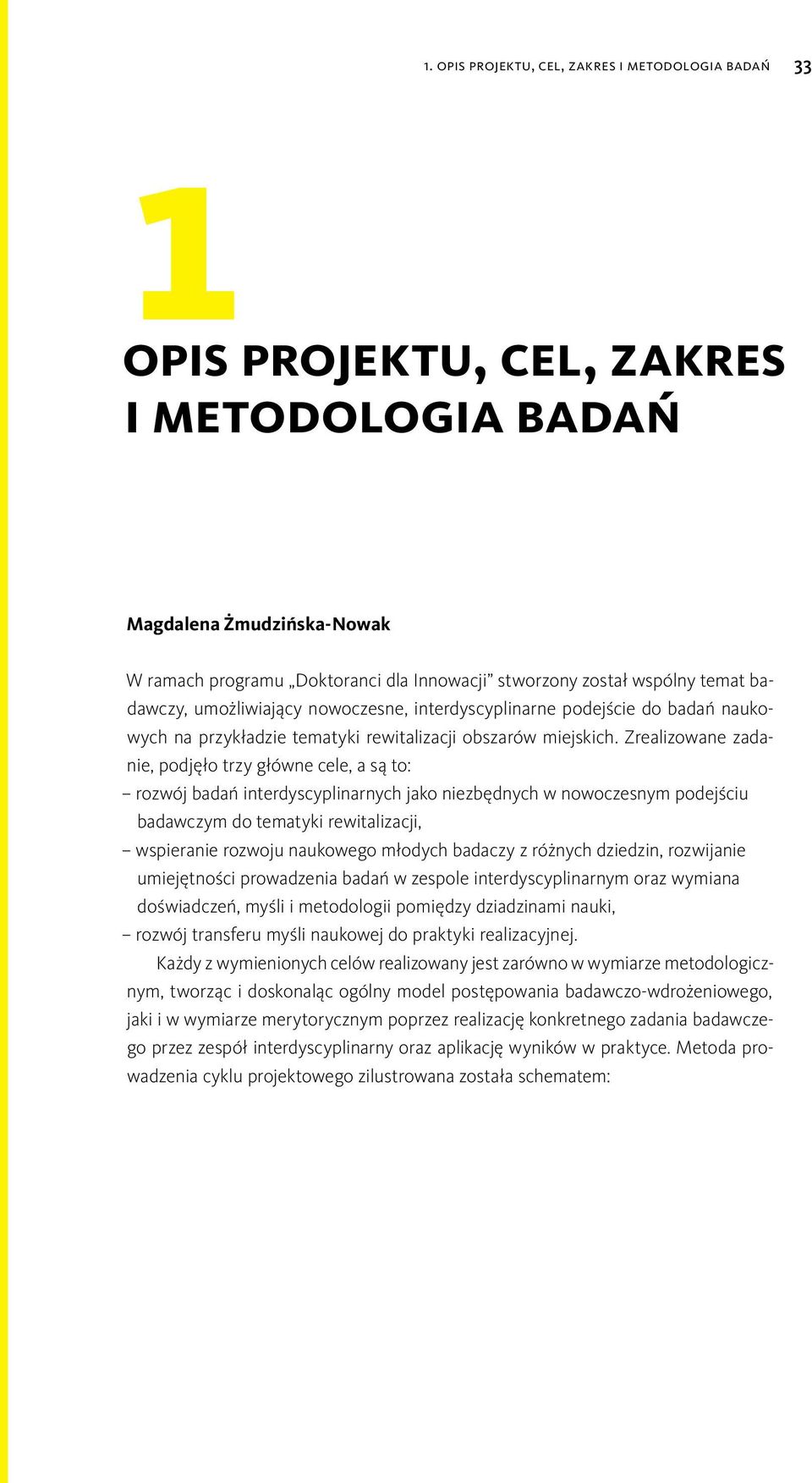 badawczy, umożliwiający nowoczesne, interdyscyplinarne podejście do badań naukowych na przykładzie tematyki rewitalizacji obszarów miejskich.