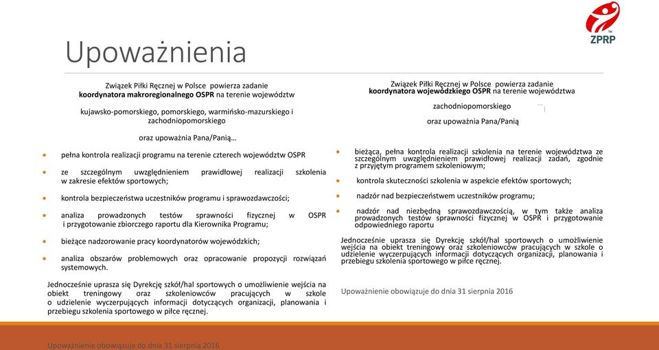 realizacji szkolenia w zakresie efektów sportowych; kontrola bezpieczeństwa uczestników programu i sprawozdawczości; analiza prowadzonych testów sprawności fizycznej w OSPR i przygotowanie zbiorczego