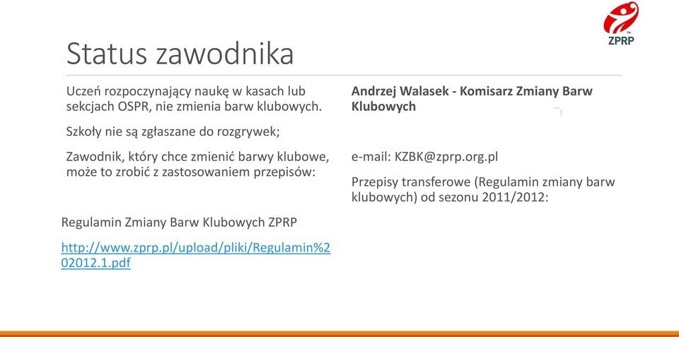 przepisów: Regulamin Zmiany Barw Klubowych ZPRP http://www.zprp.pl/upload/pliki/regulamin%2 02012