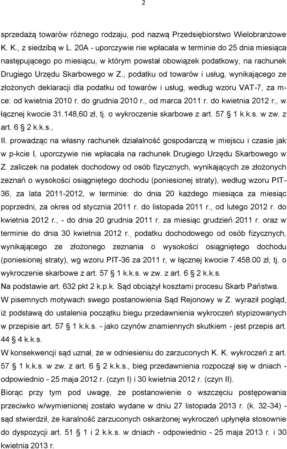 , podatku od towarów i usług, wynikającego ze złożonych deklaracji dla podatku od towarów i usług, według wzoru VAT-7, za m- ce: od kwietnia 2010 r. do grudnia 2010 r., od marca 2011 r.