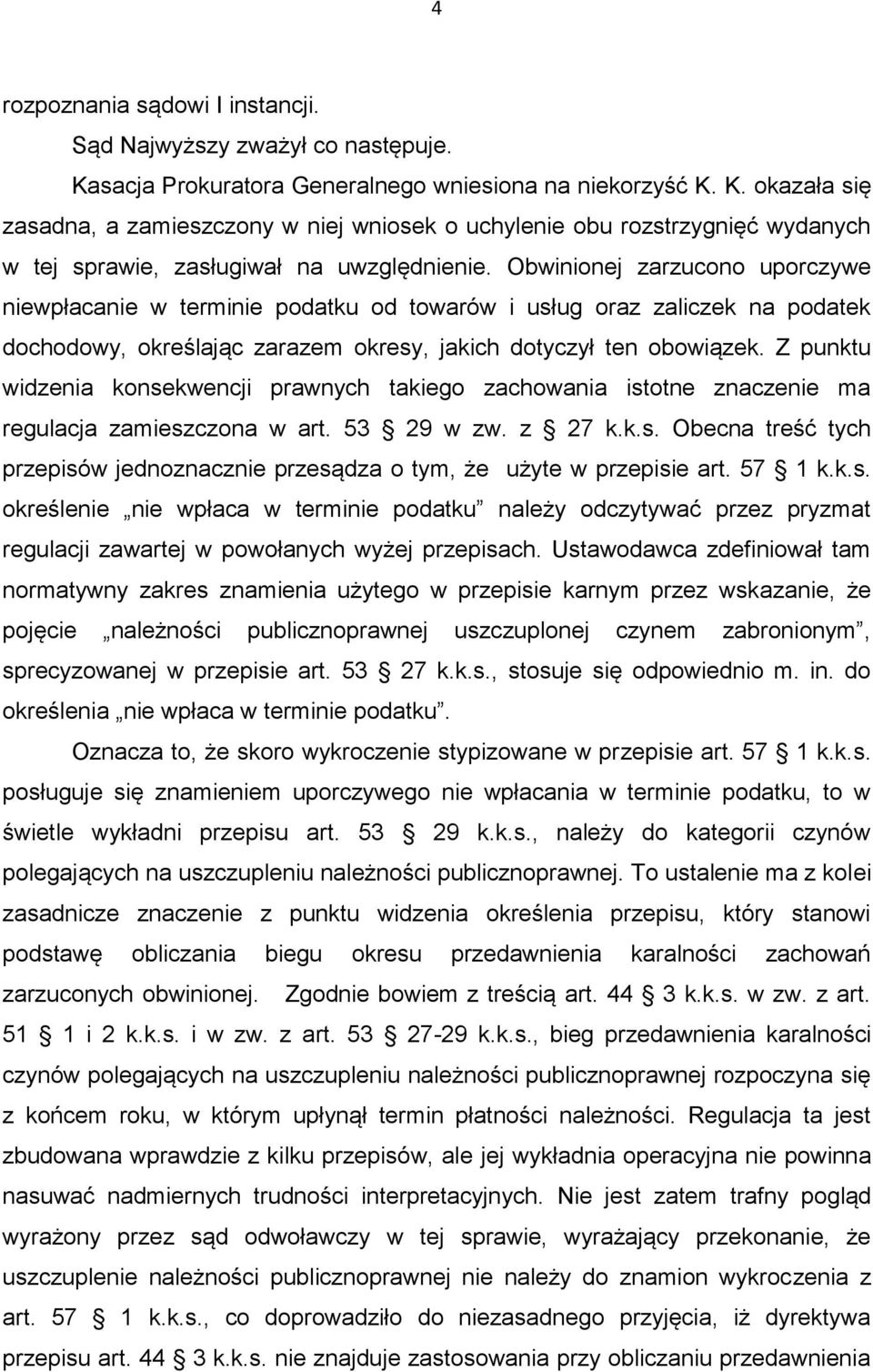 Obwinionej zarzucono uporczywe niewpłacanie w terminie podatku od towarów i usług oraz zaliczek na podatek dochodowy, określając zarazem okresy, jakich dotyczył ten obowiązek.